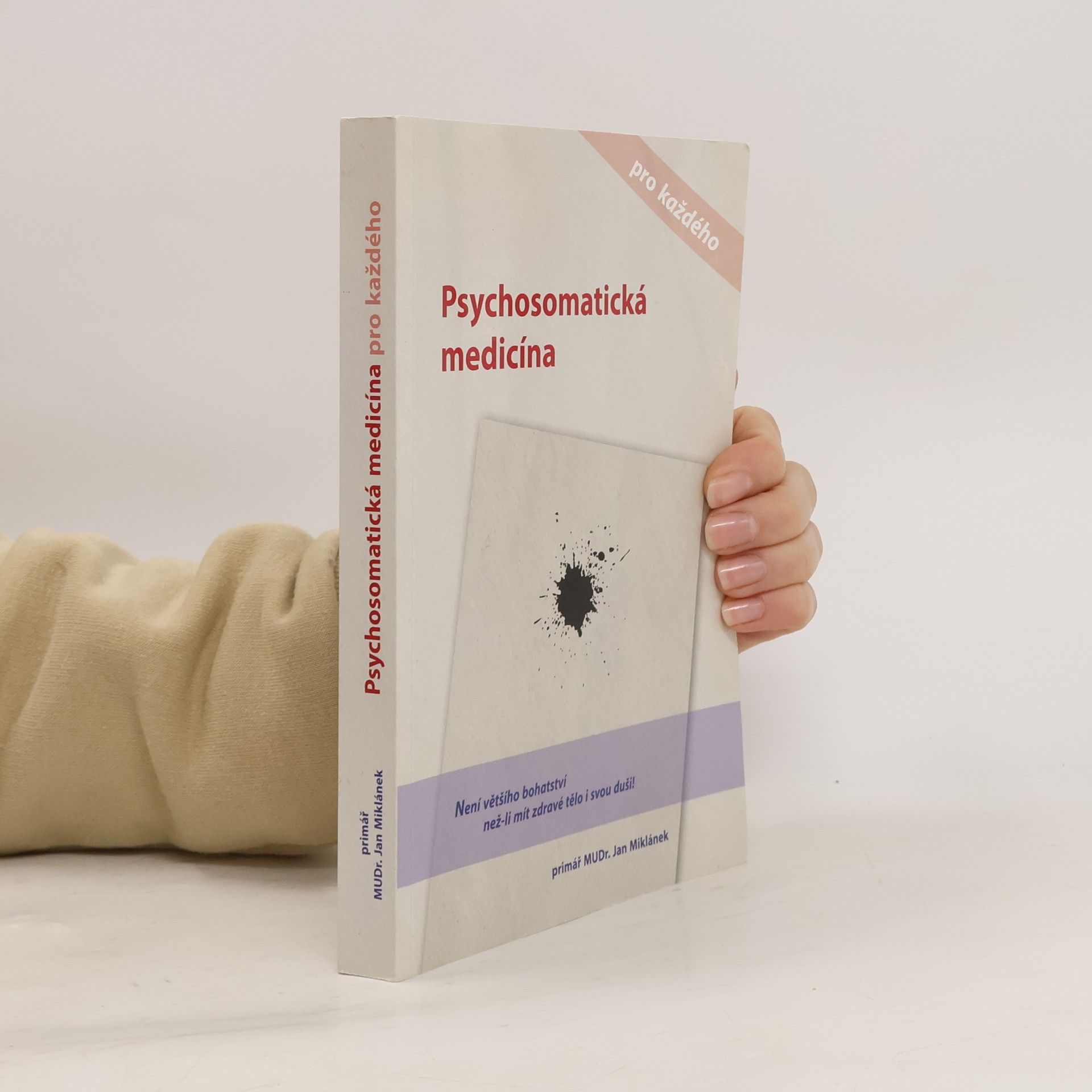 Jan Miklánek Psychosomatická medicína pro každého, aneb, Jak se chtít skutečně vyléčit