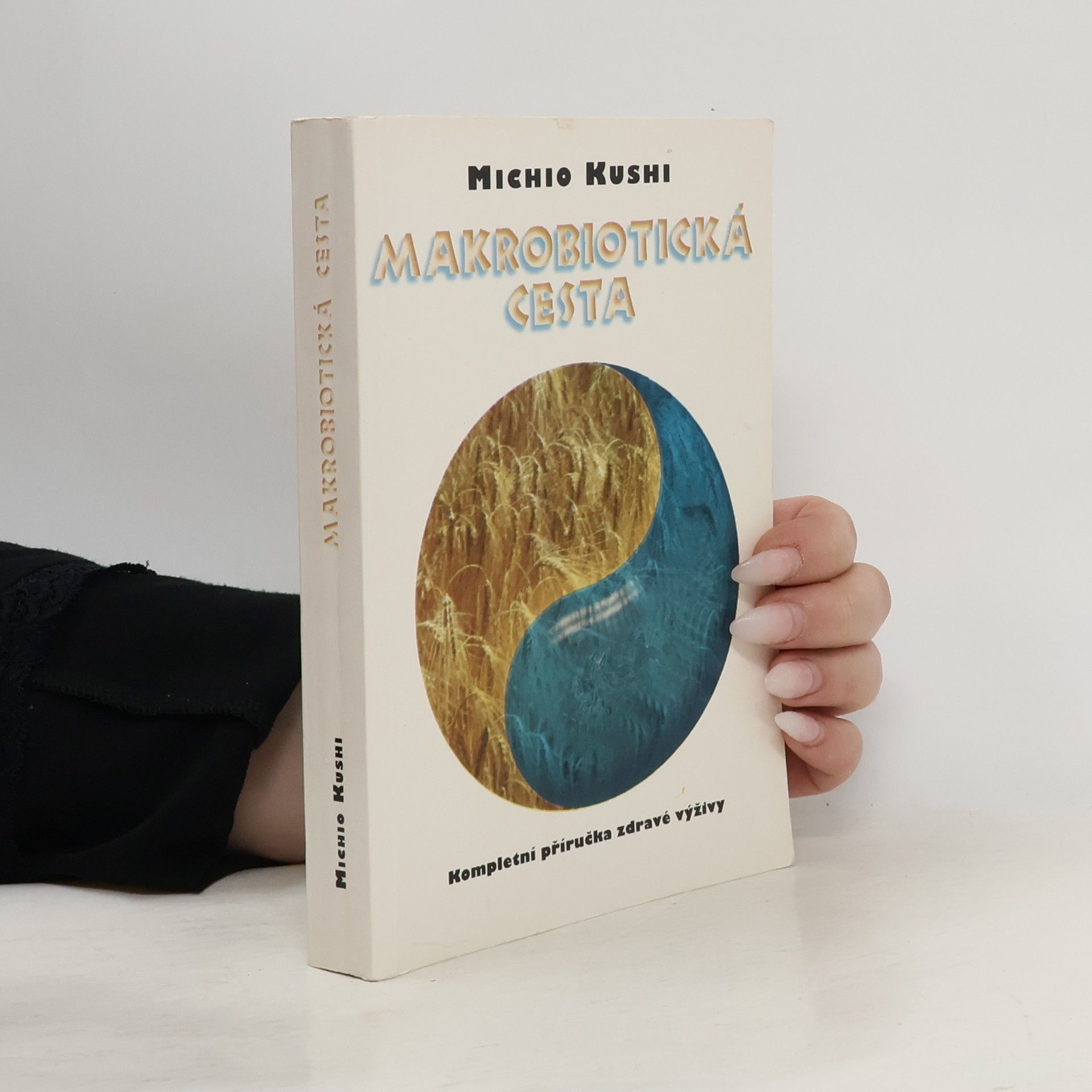 Michio Kushi Makrobiotická cesta. Kompletní příručka zdravé výživy