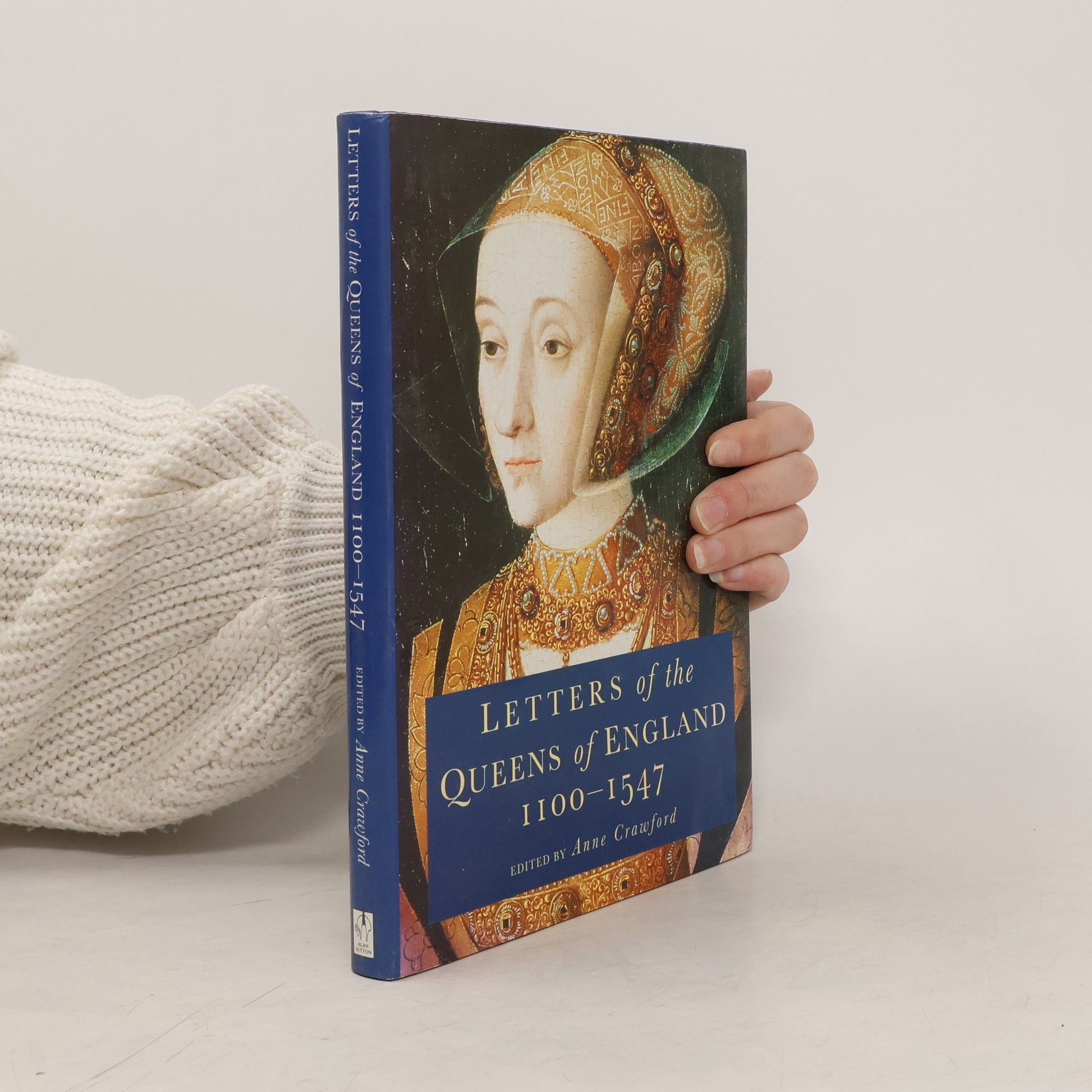 Anne Crawford The Letters of the Queens of England, 1100-1547