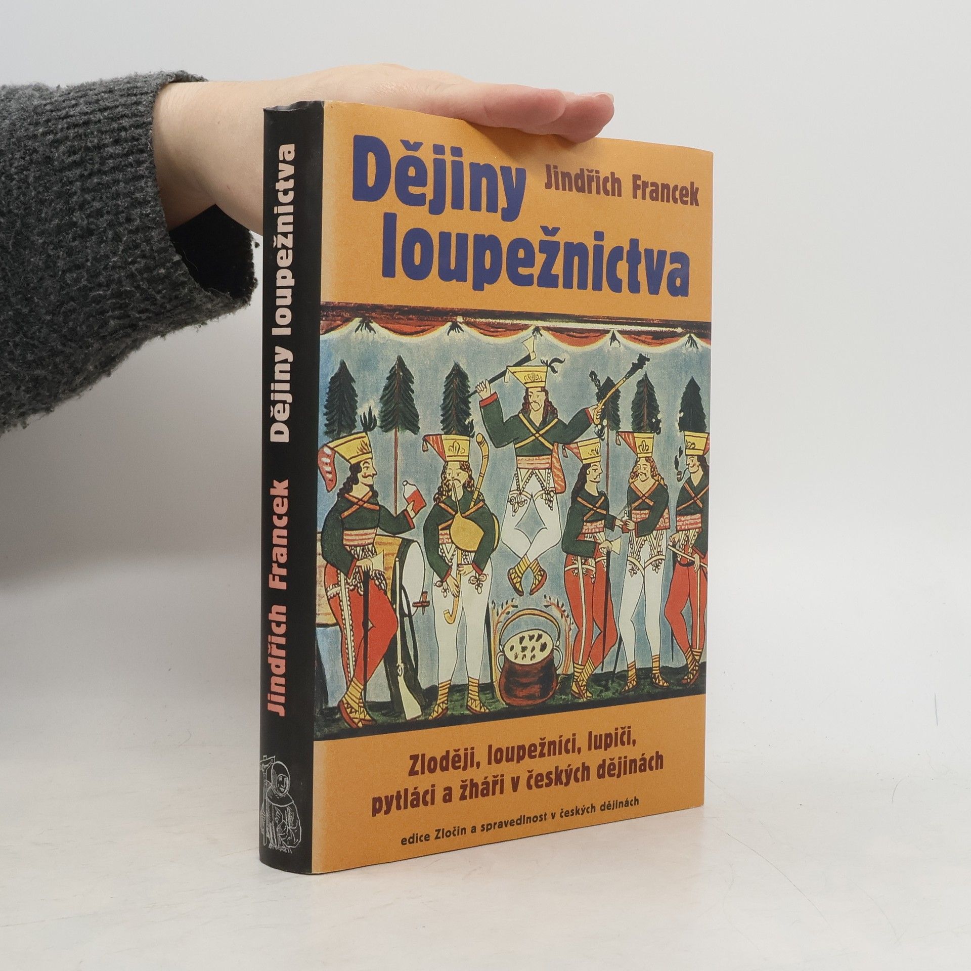 Jindřich Francek Dějiny loupežnictva: Zloději, loupežníci, lupiči, pytláci a žháři v českých dějinách