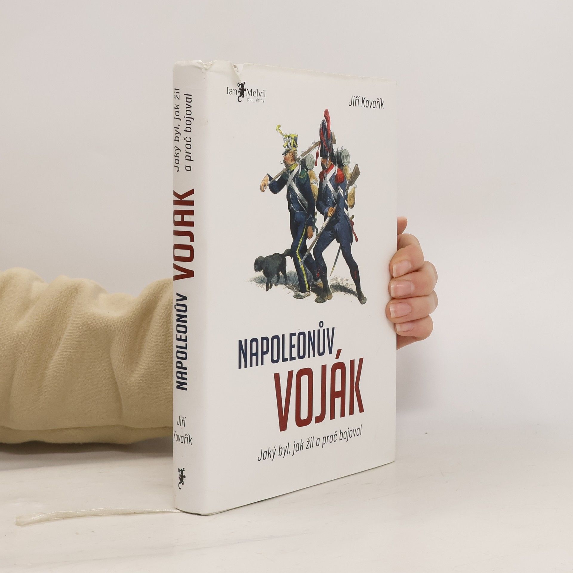 Jiří Kovařík Napoleonův voják: Jaký byl, jak žil a proč bojoval