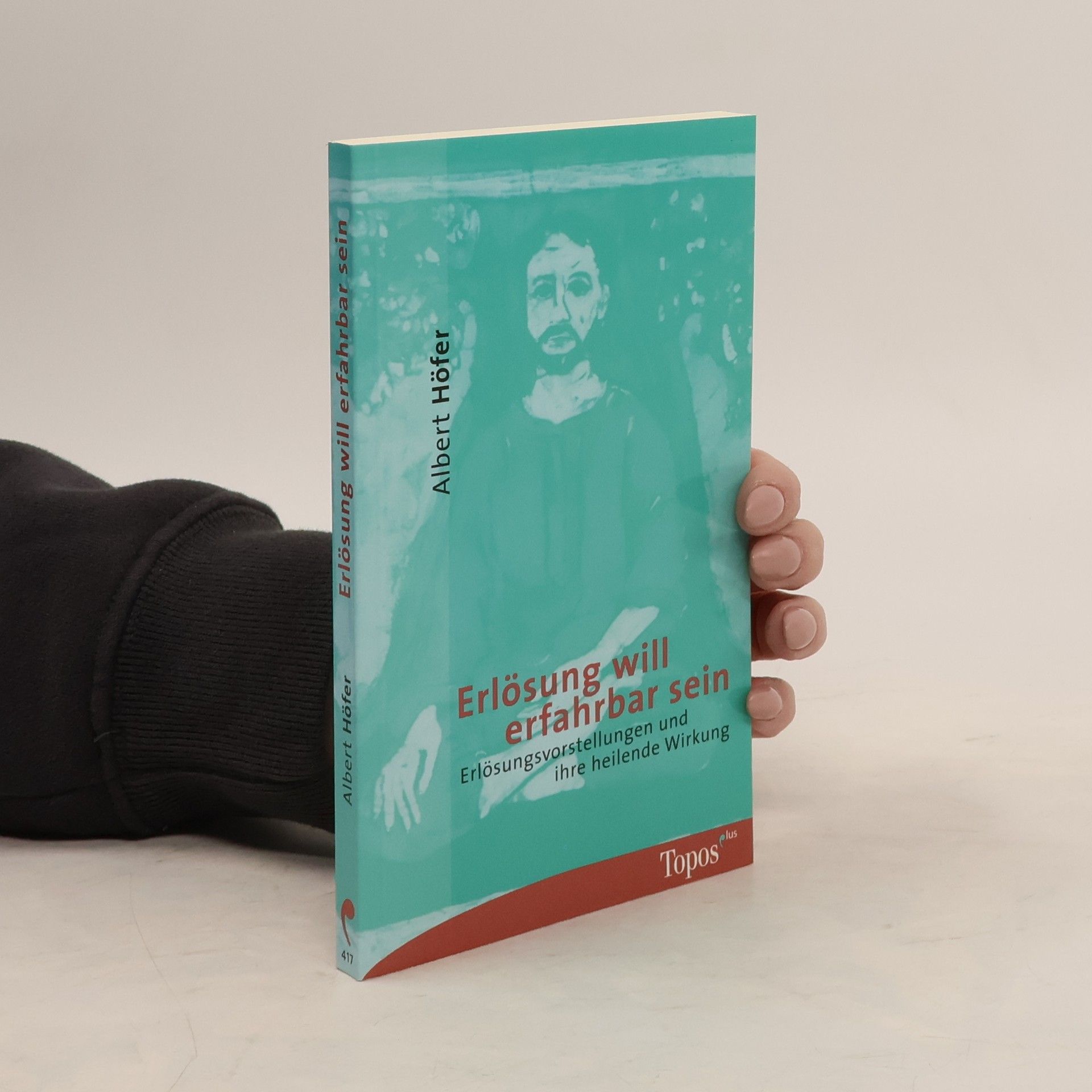 Albert Höfer Topos plus: Erlösung will erfahrbar sein. Erlösungsvorstellungen und ihre heilende Wirkung.