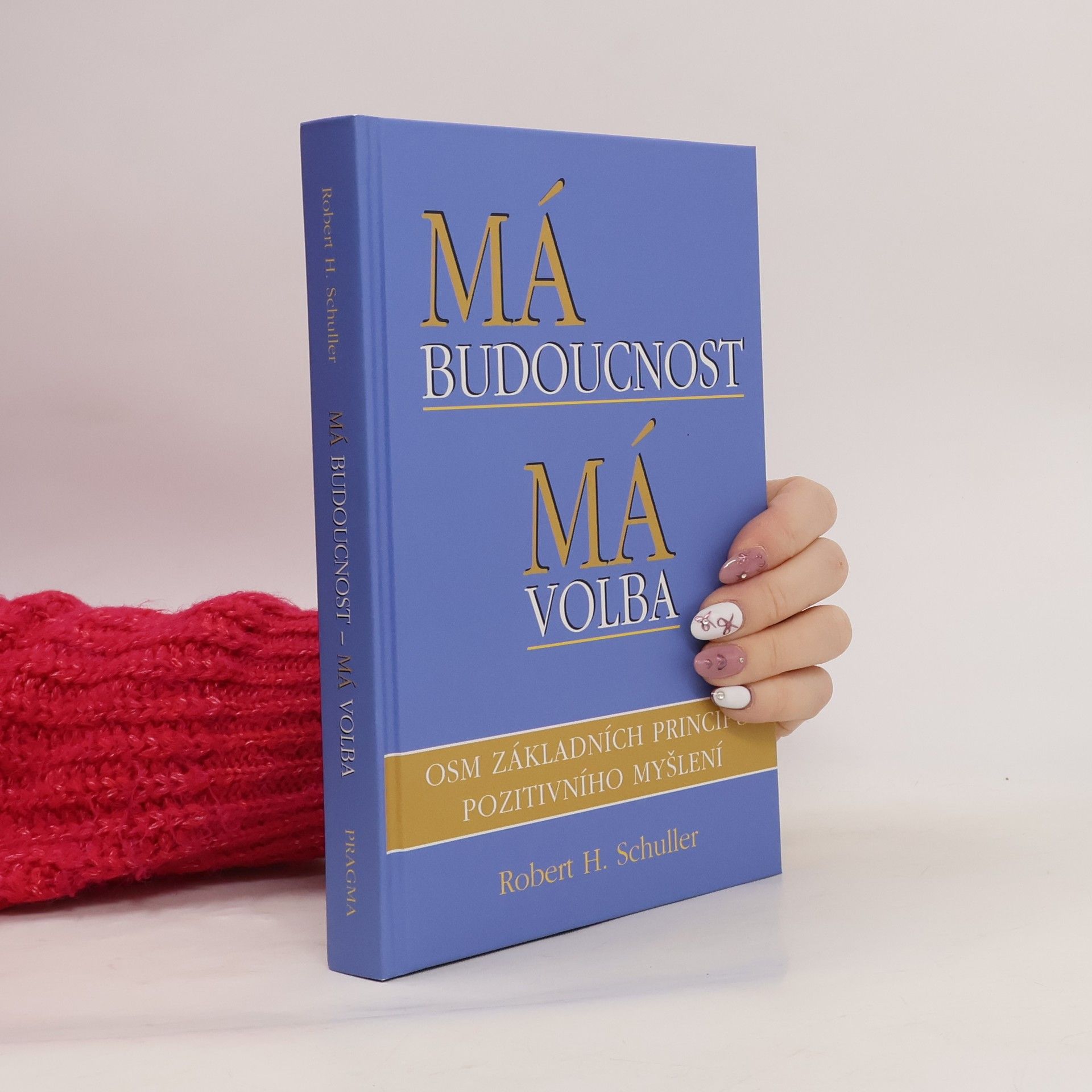 Robert Schuller Má budoucnost - má volba. Osm základních principů pozitivního myšlení