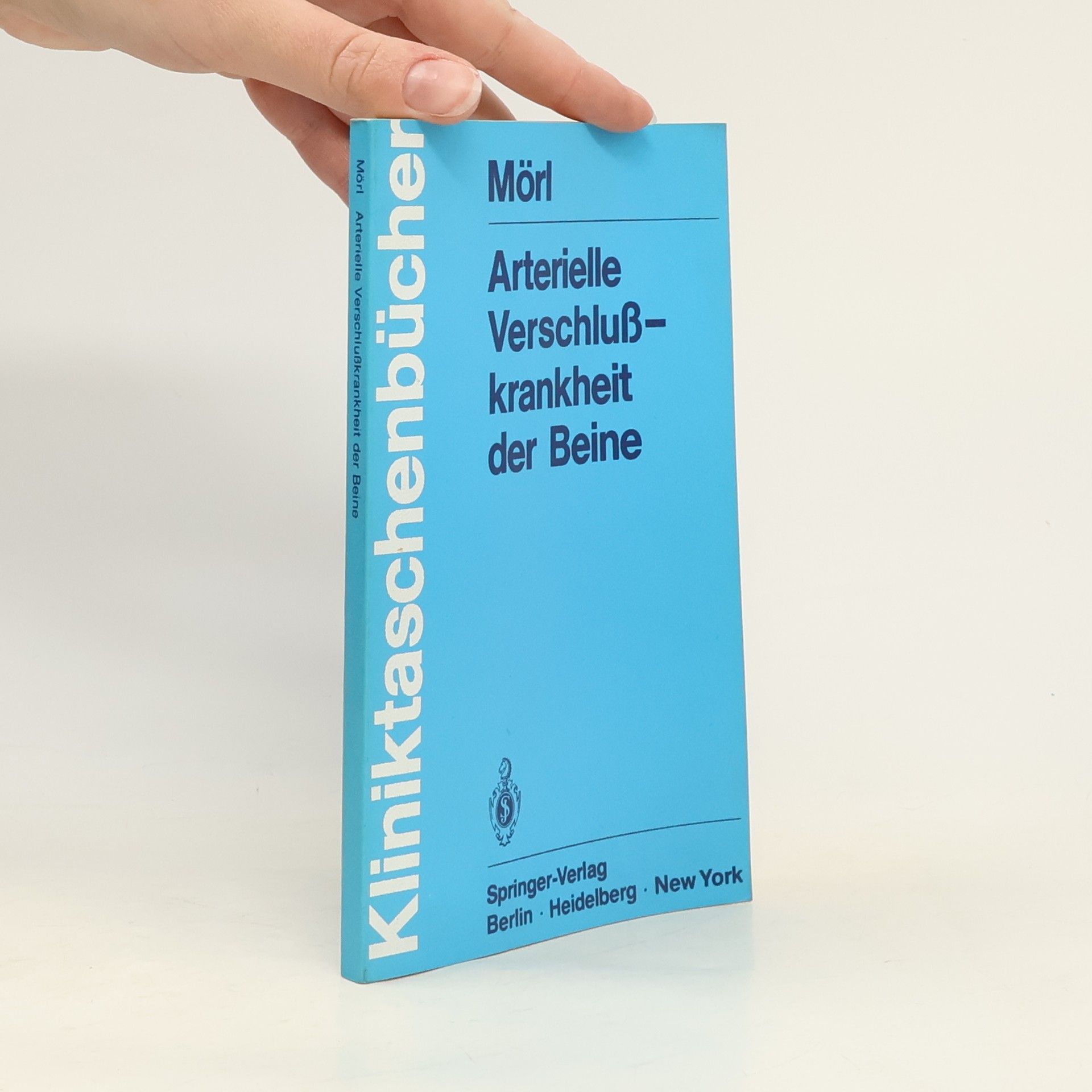 Hubert Mörl Kliniktaschenbücher: Arterielle Verschlußkrankheit der Beine