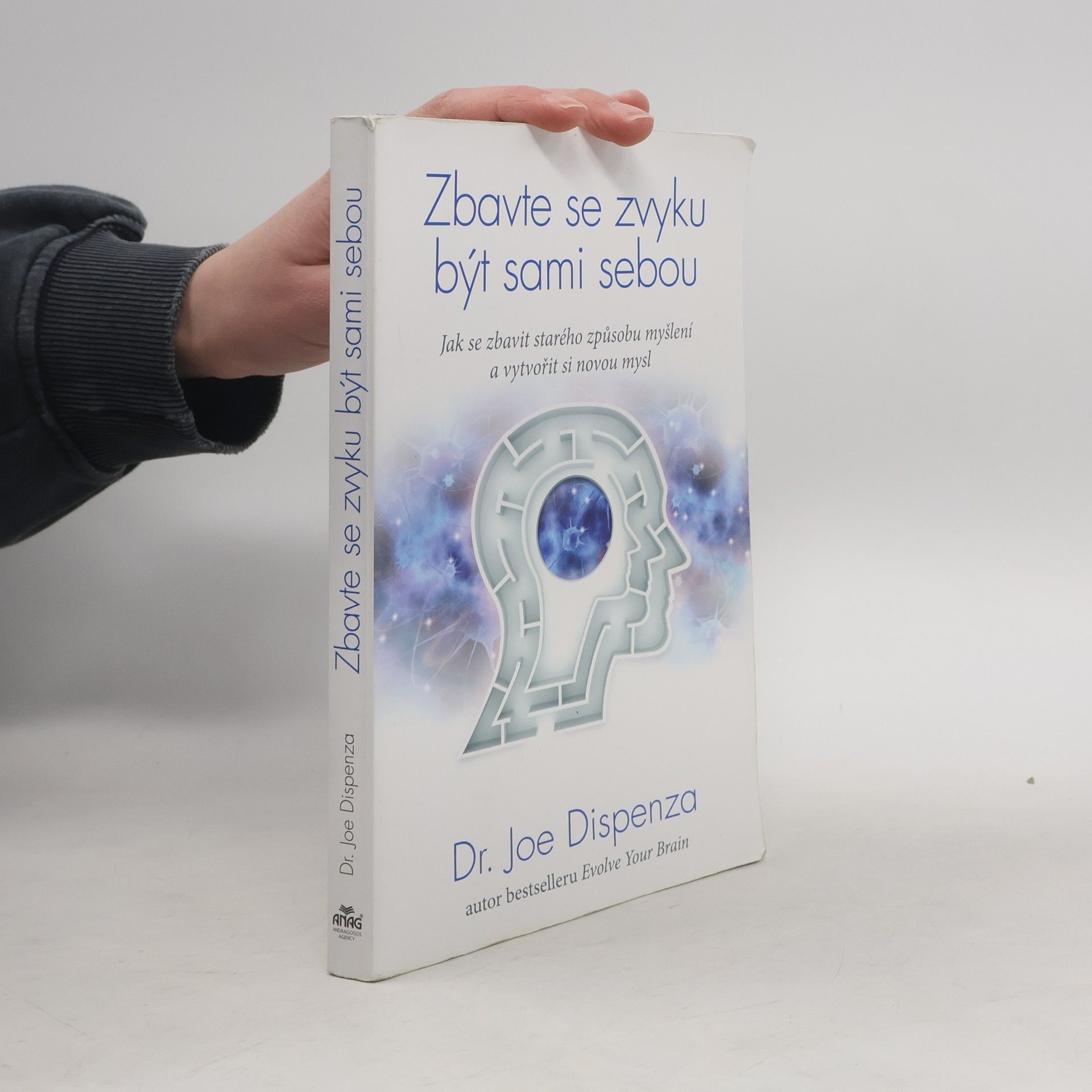 Joe Dispenza Zbavte se zvyku být sami sebou. Jak se zbavit starého způsobu myšlení a vytvořit si novou mysl