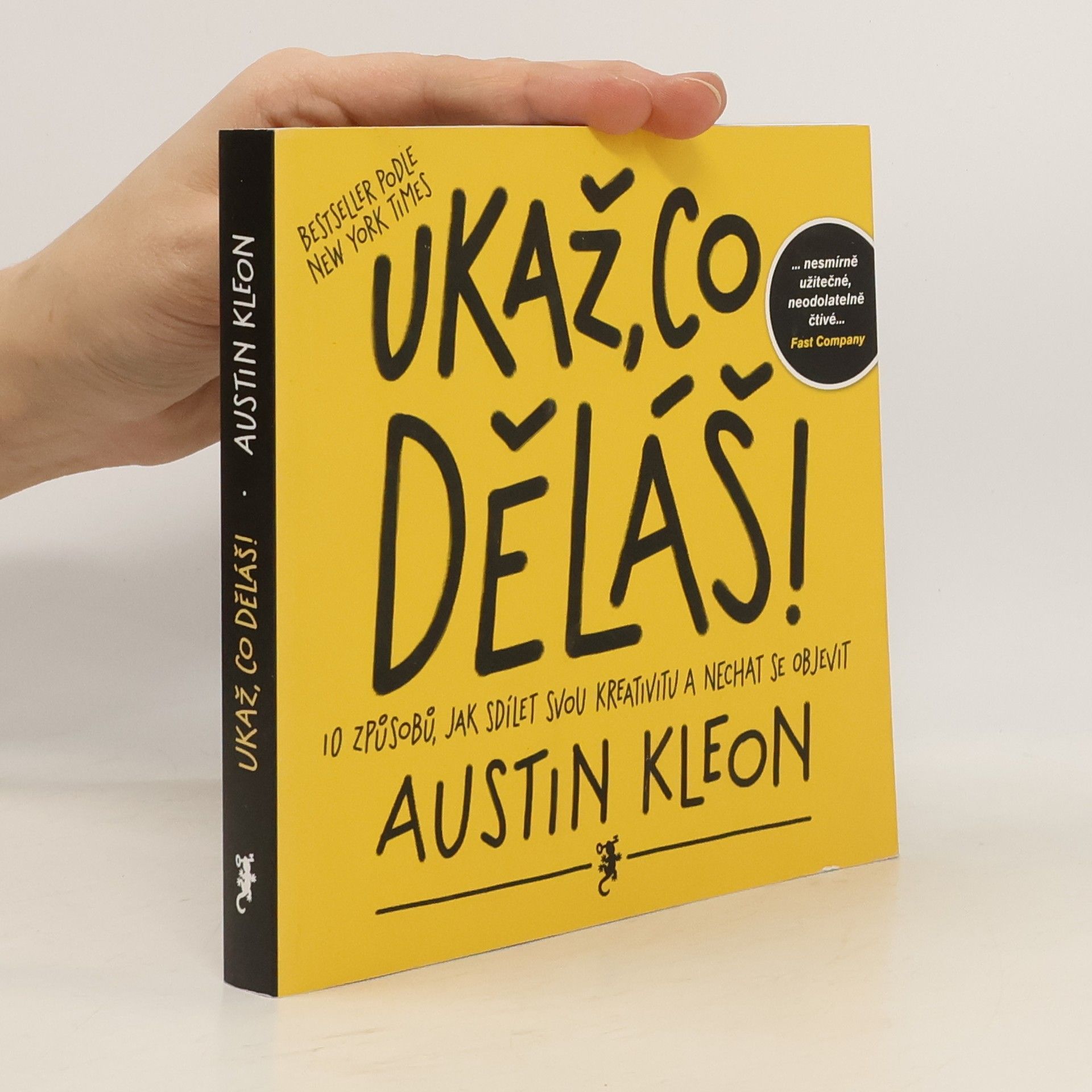 Austin Kleon Ukaž, co děláš! 10 způsobů, jak sdílet svou kreativitu a nechat se objevit