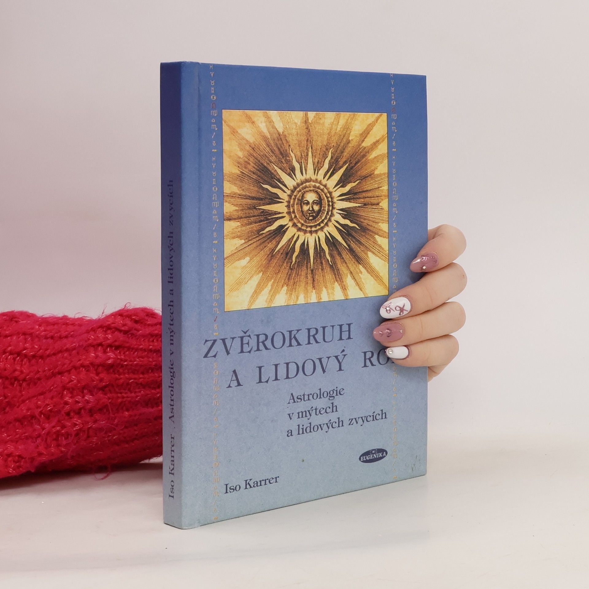 Iso Karrer Zvěrokruh a lidový rok : astrologie v mýtech a lidových zvycích