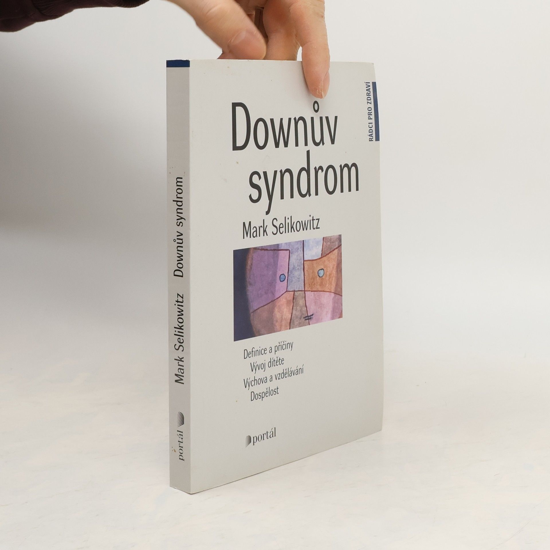 Mark Selikowitz Downův syndrom. Definice a příčiny, vývoj dítěte, výchova a vzdělávání, dospělost