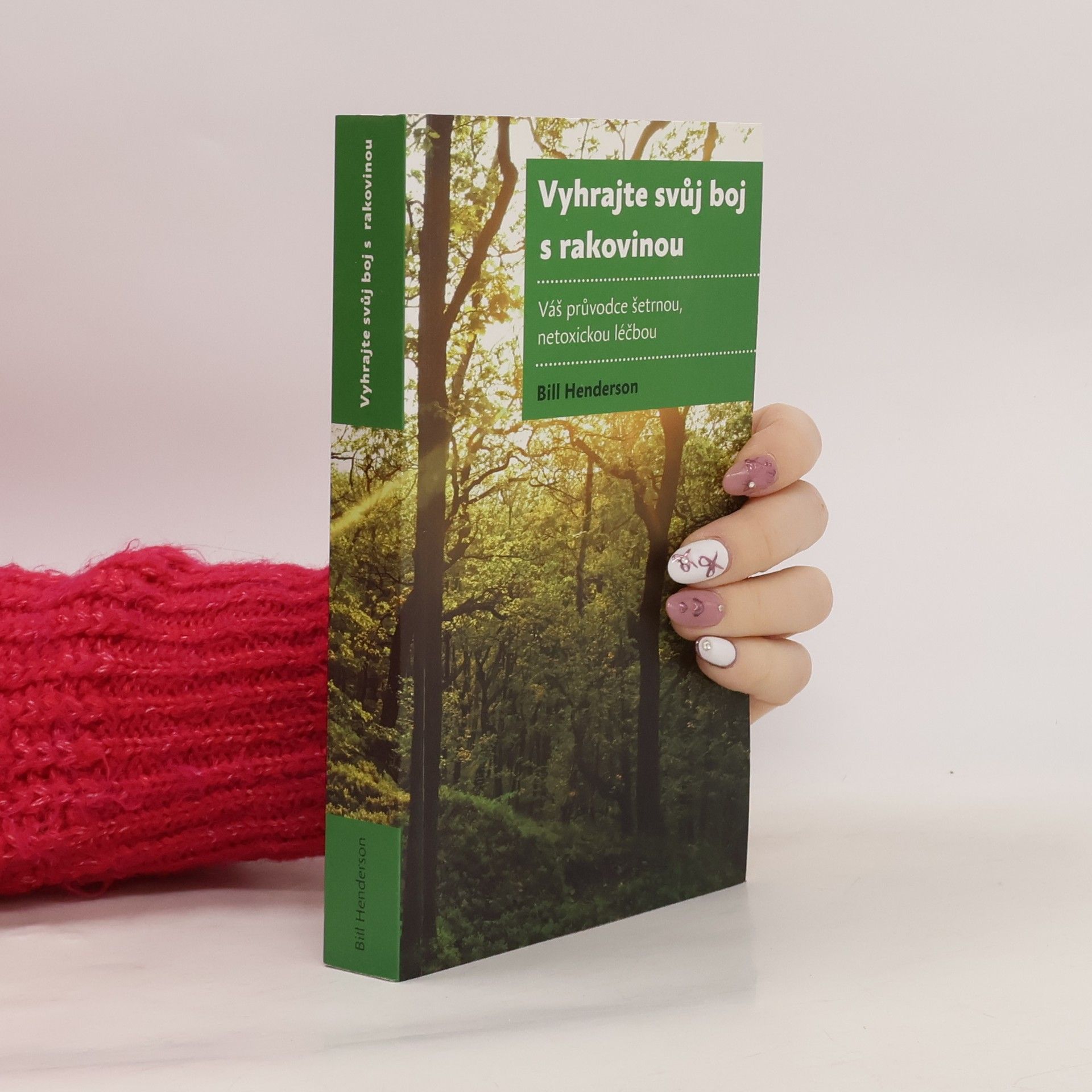 Bill Henderson Vyhrajte svůj boj s rakovinou: váš průvodce šetrnou, netoxickou léčbou