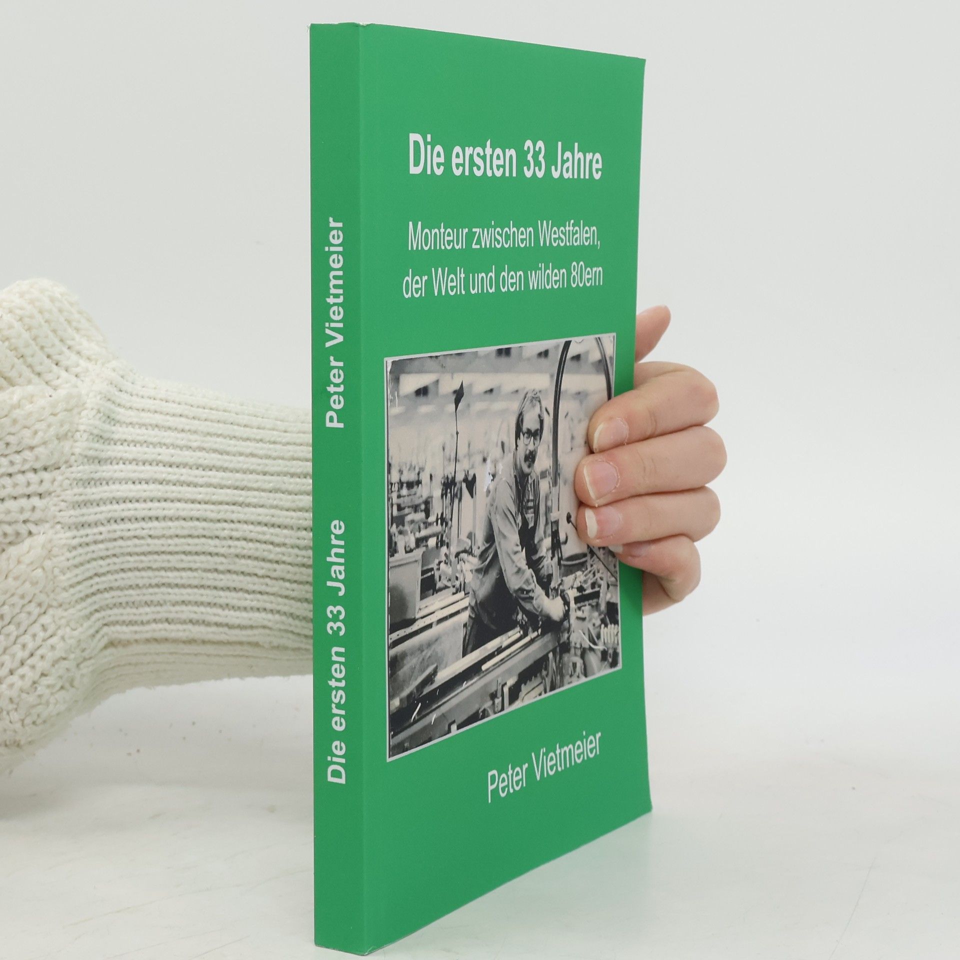 Peter Vietmeier Die ersten 33 Jahre: Monteur zwischen Westfalen, der Welt und den wilden 80ern
