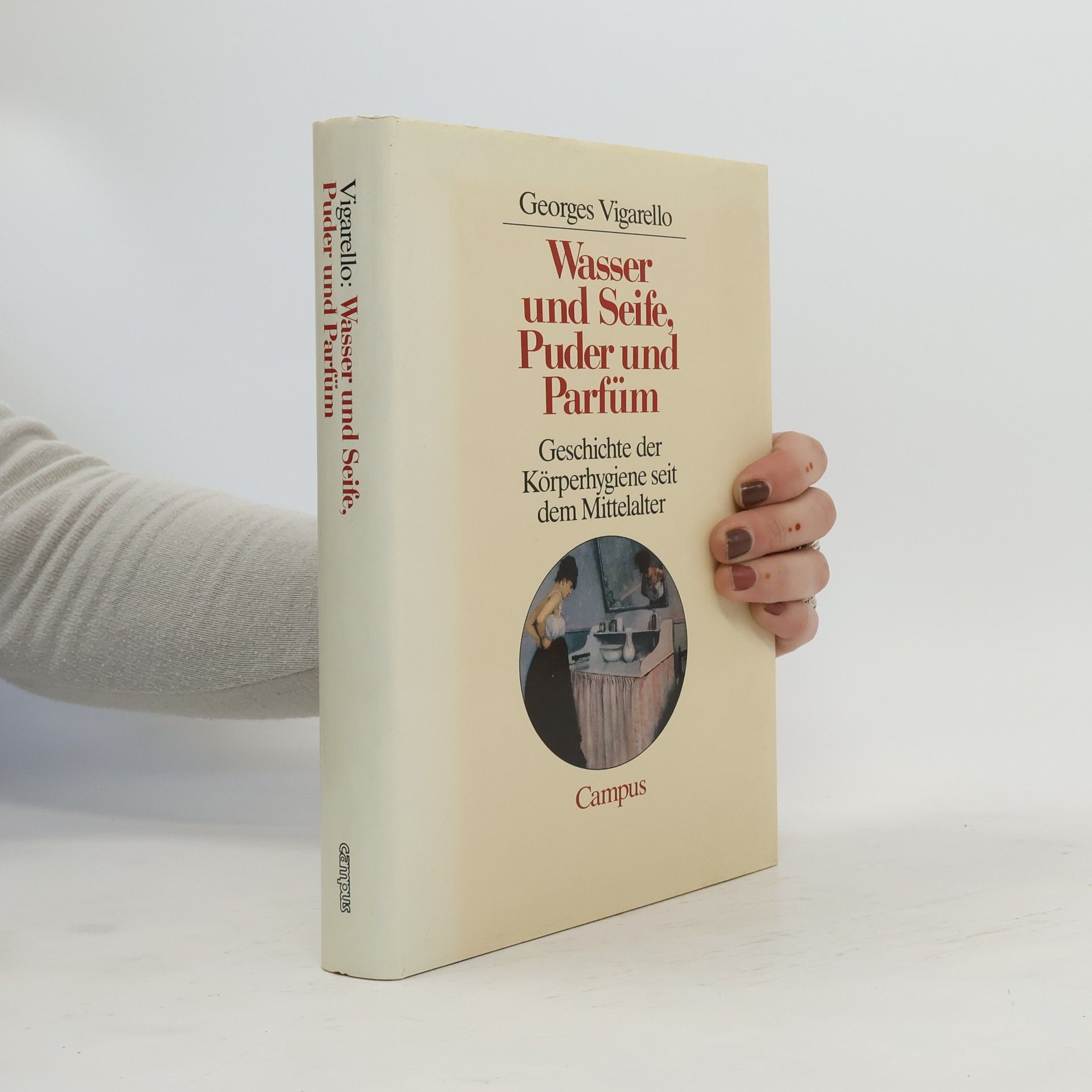 Georges Vigarello Wasser und Seife, Puder und Parfüm