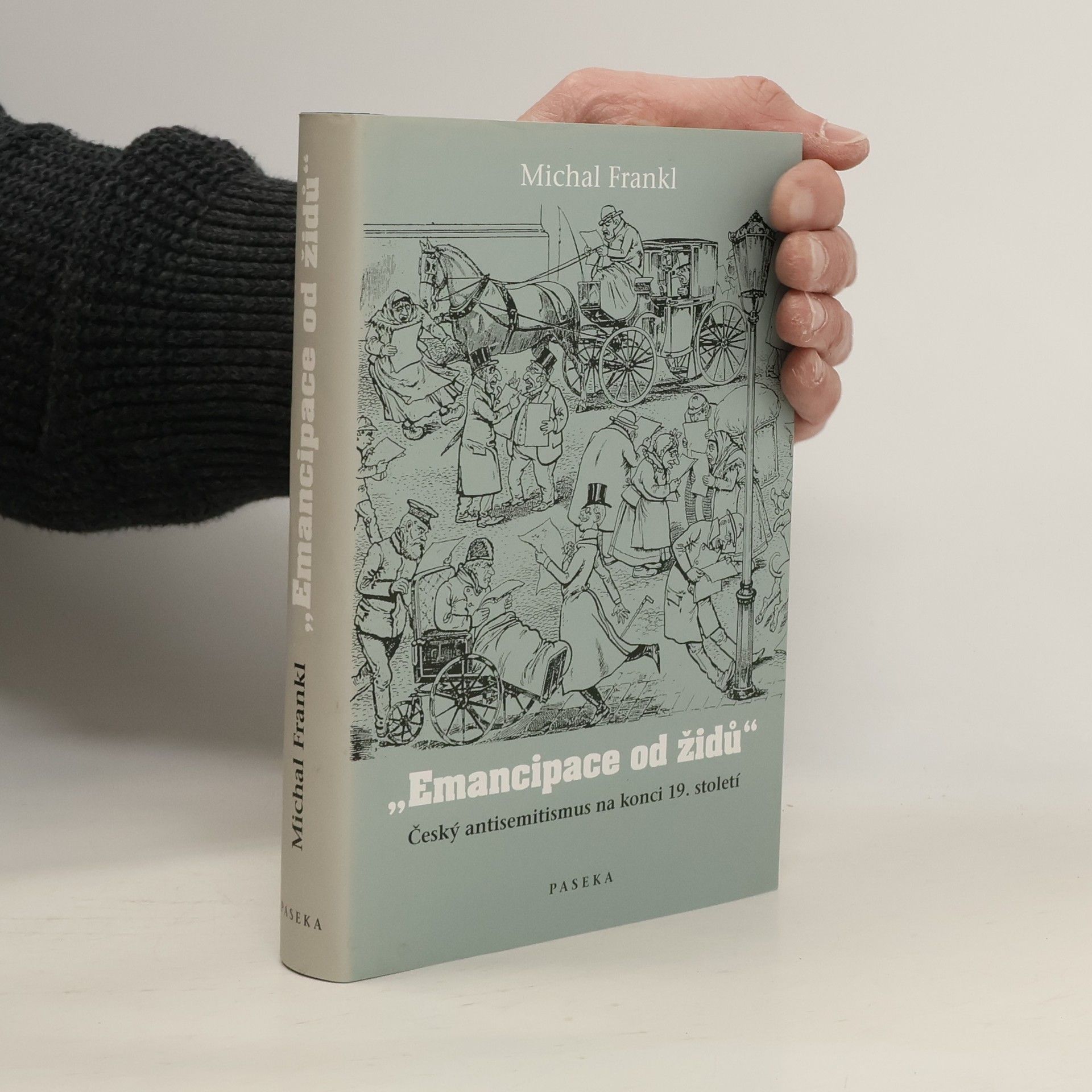 Michal Frankl Emancipace od Židů: Český antisemitismus na konci 19. století