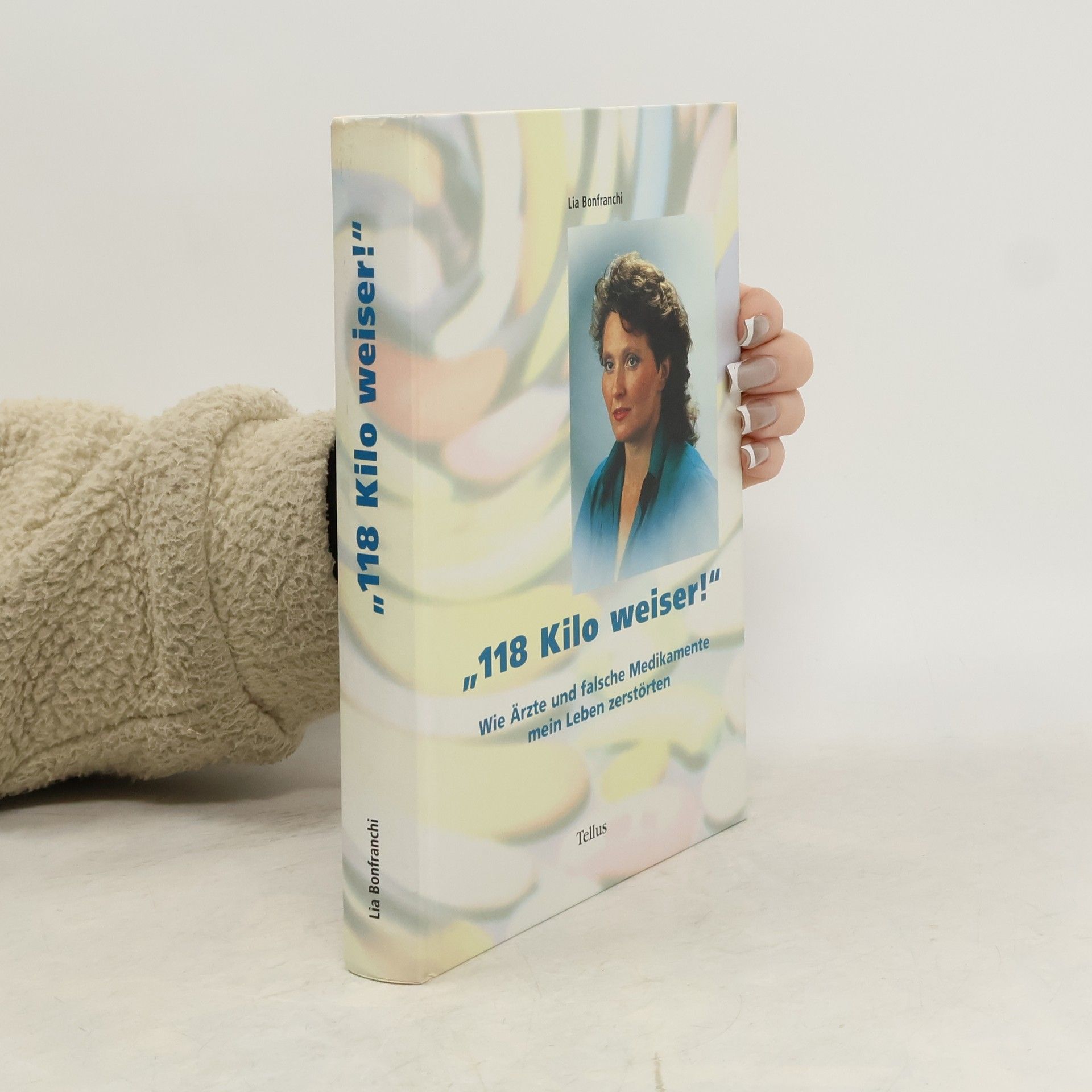 Lia Bonfranchi 118 Kilo weiser!. Wie Ärzte und falsche Medikamente mein Leben zerstörten