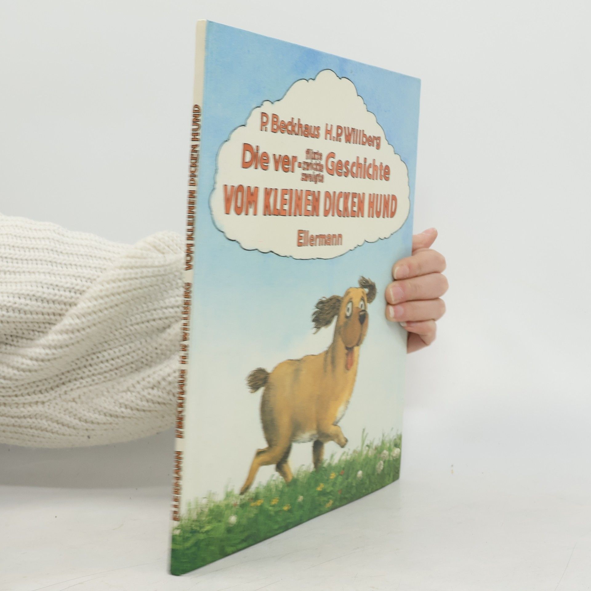 Hans Peter Willberg Die ver-flixte, -zwickte, -zweigte Geschichte vom kleinen dicken Hund