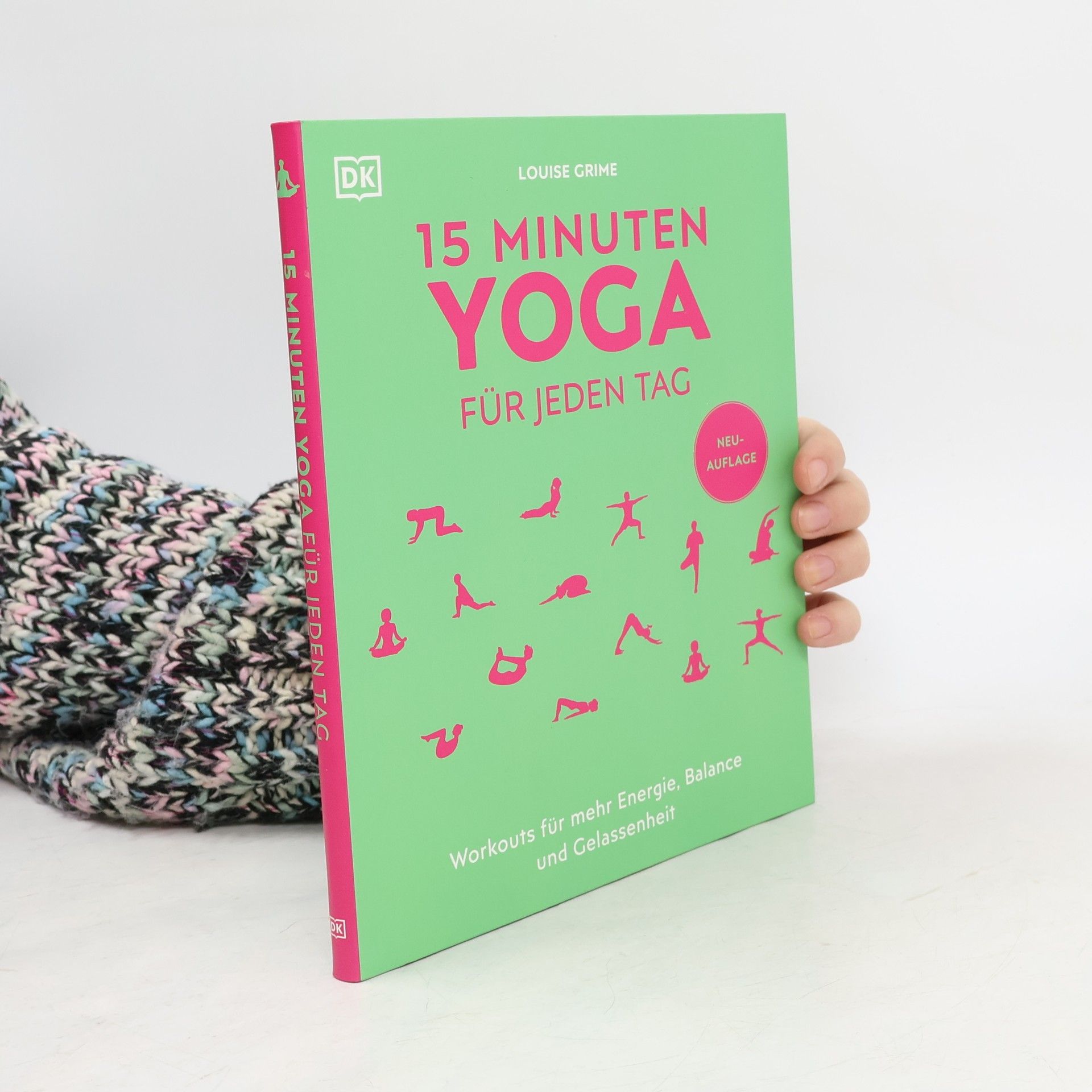 Louise Grime 15 Minuten Yoga für jeden Tag. Workouts für mehr Energie, Balance und Gelassenheit. Vier einfache und effektive Yoga-Programme für Anfänger*innen und Fortgeschrittene