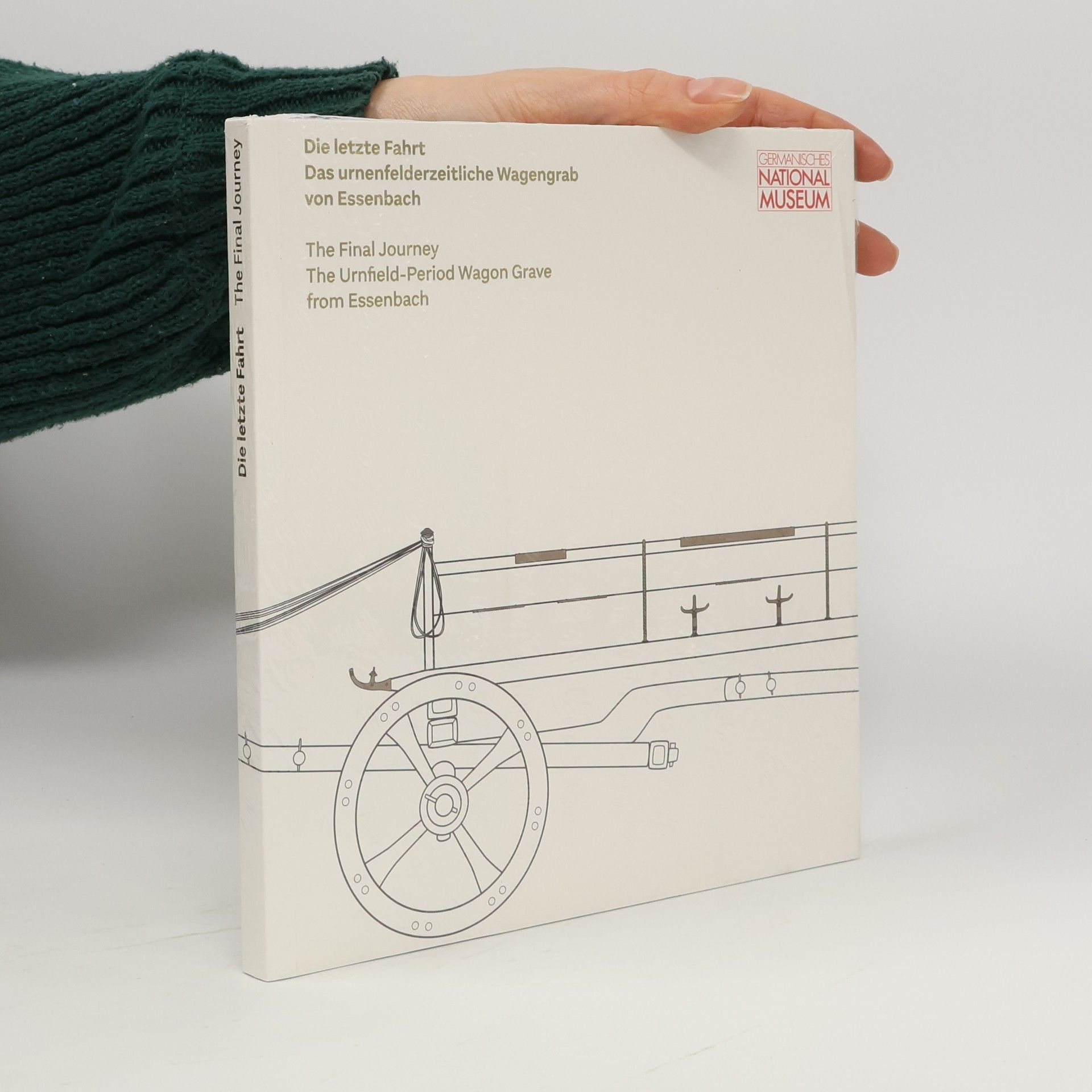 Die letzte Fahrt : das urnenfelderzeitliche Wagengrab von Essenbach