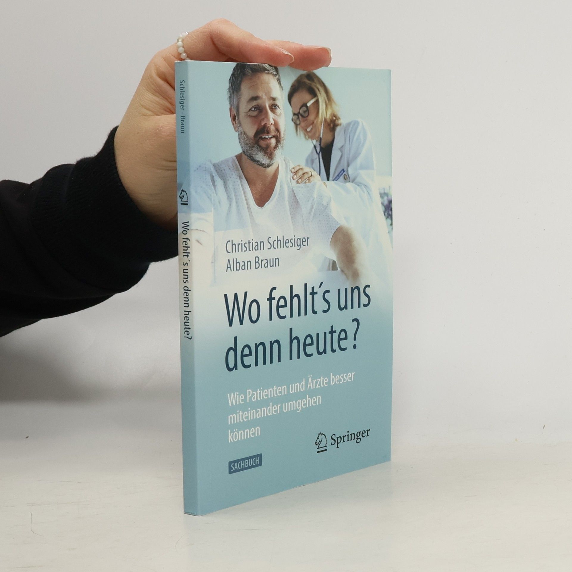 Christian Schlesiger "Wo fehlt´s uns denn heute?" Wie Patienten und Ärzte besser miteinander umgehen können