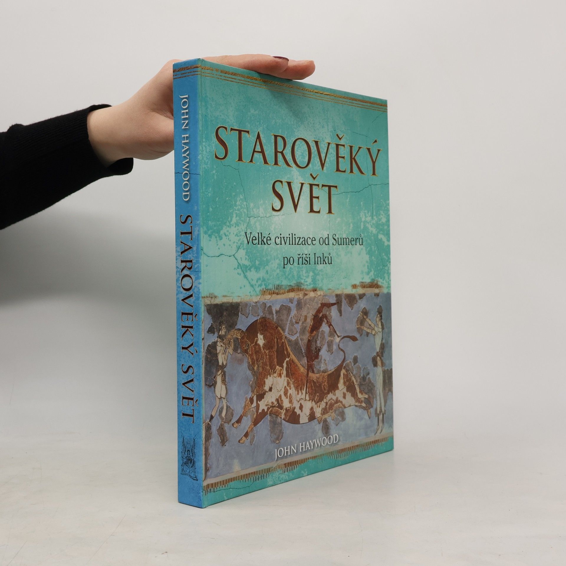 John Haywood Starověký svět: Velké civilizace od Sumerů po říši Inků