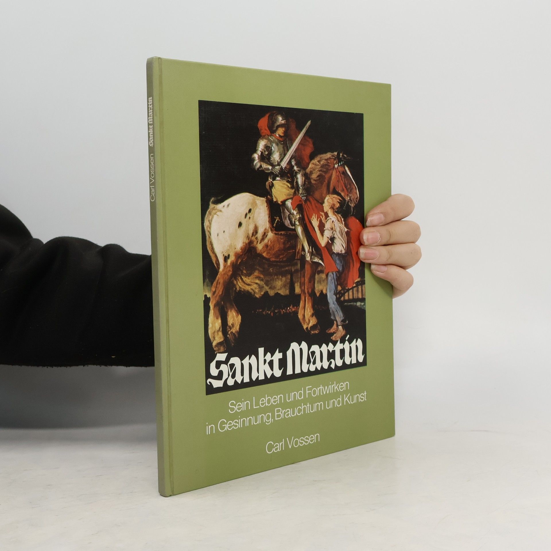 Sankt Martin. Sein Leben und Fortwirken in Gesinnung, Brauchtum und Kunst