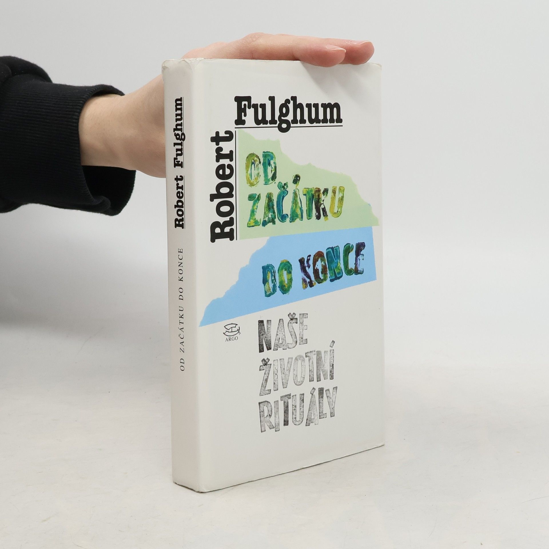 Robert Fulghum Od začátku do konce. Naše životní rituály