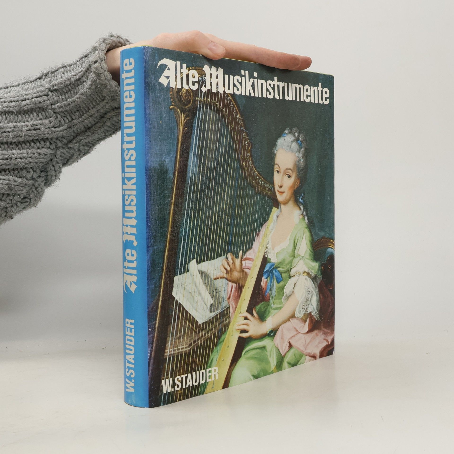 Wilhelm Stauder Alte Musikinstrumente in ihrer vieltausendjährigen Entwicklung und Geschichte