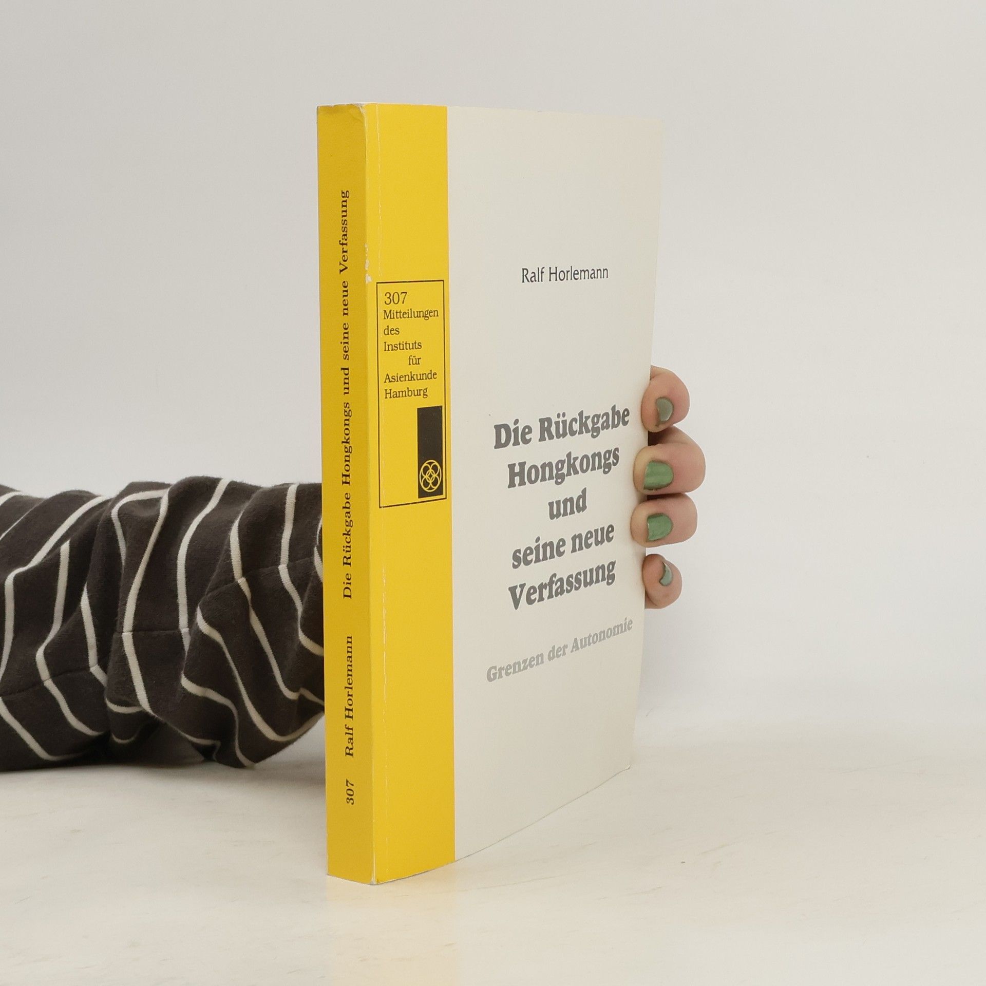 Ralf Horlemann Mitteilungen des Instituts für Asienkunde Hamburg - 307: Die Rückgabe Hongkongs und seine neue Verfassung