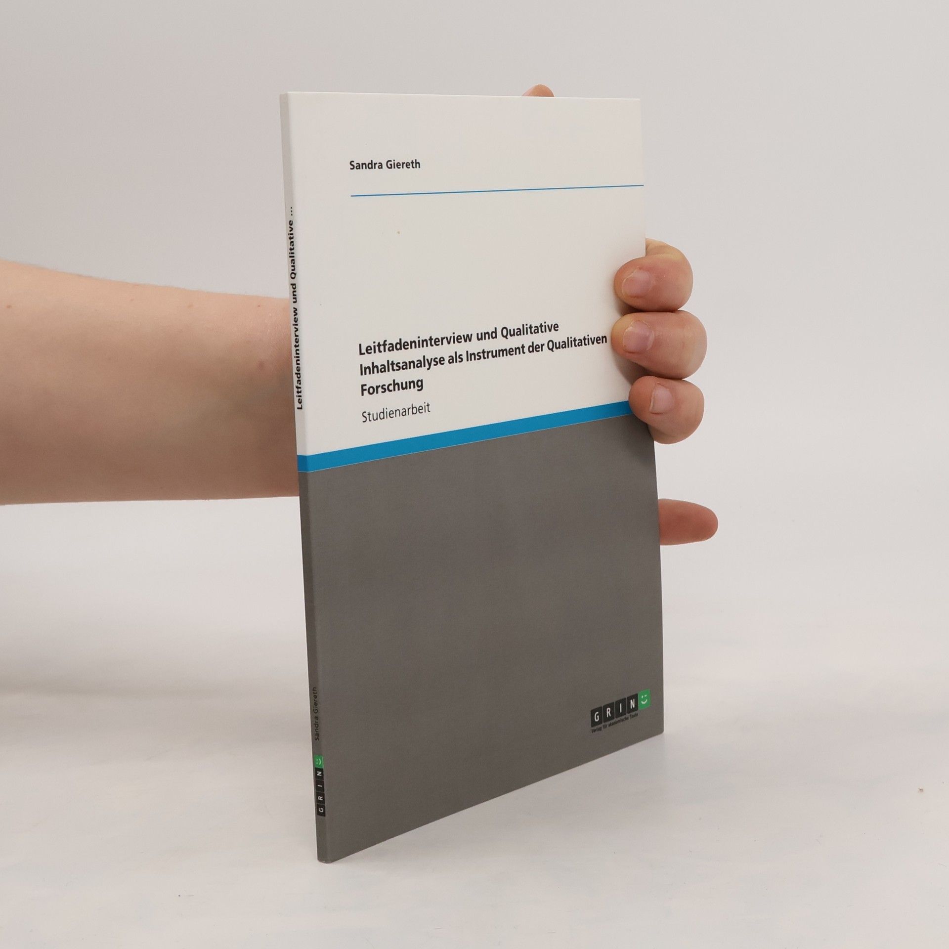 Sandra Giereth Leitfadeninterview und Qualitative Inhaltsanalyse als Instrumente der Qualitativen Forschung