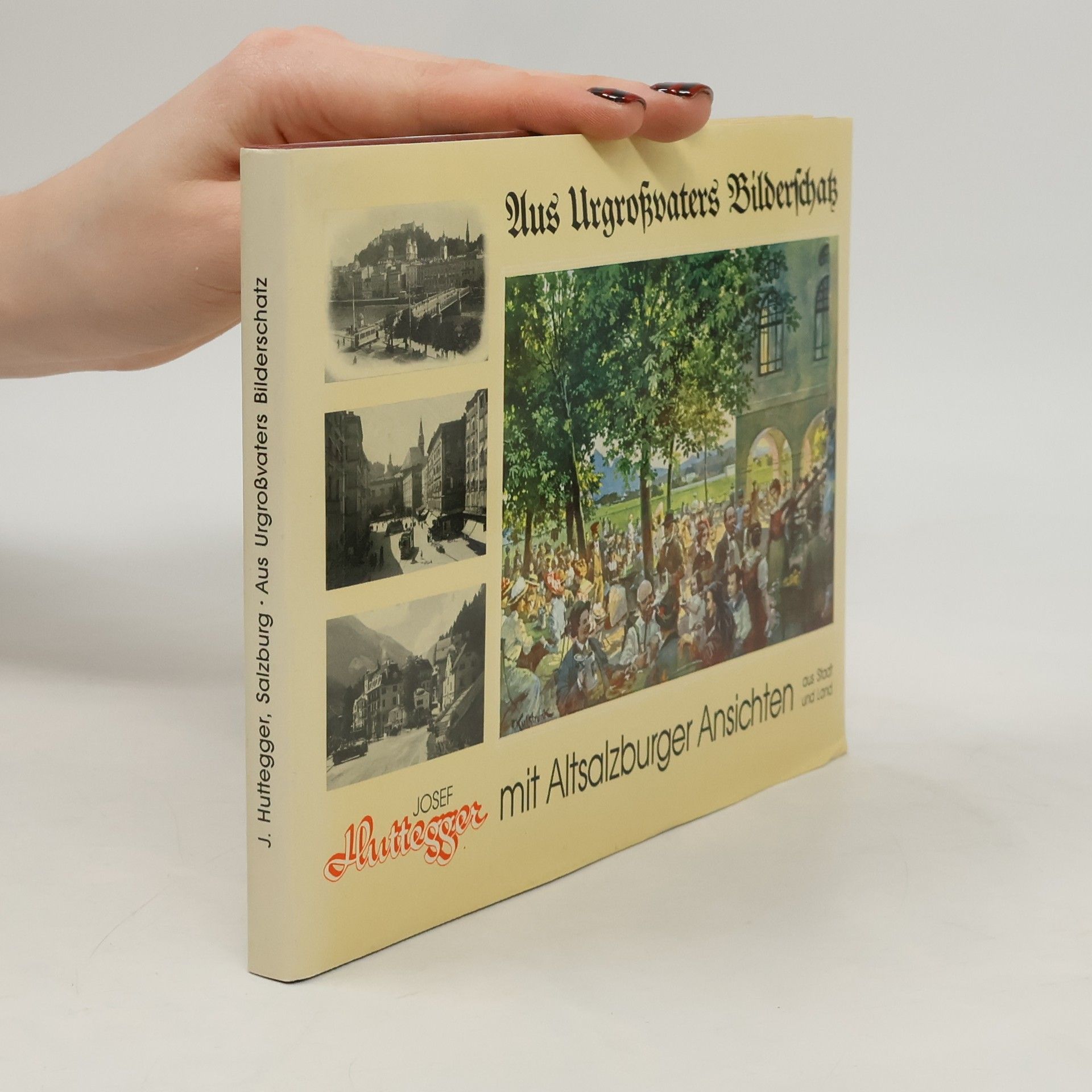Josef Huttegger Aus Urgroßvaters Bilderschatz mit Altsalzburger Ansichten