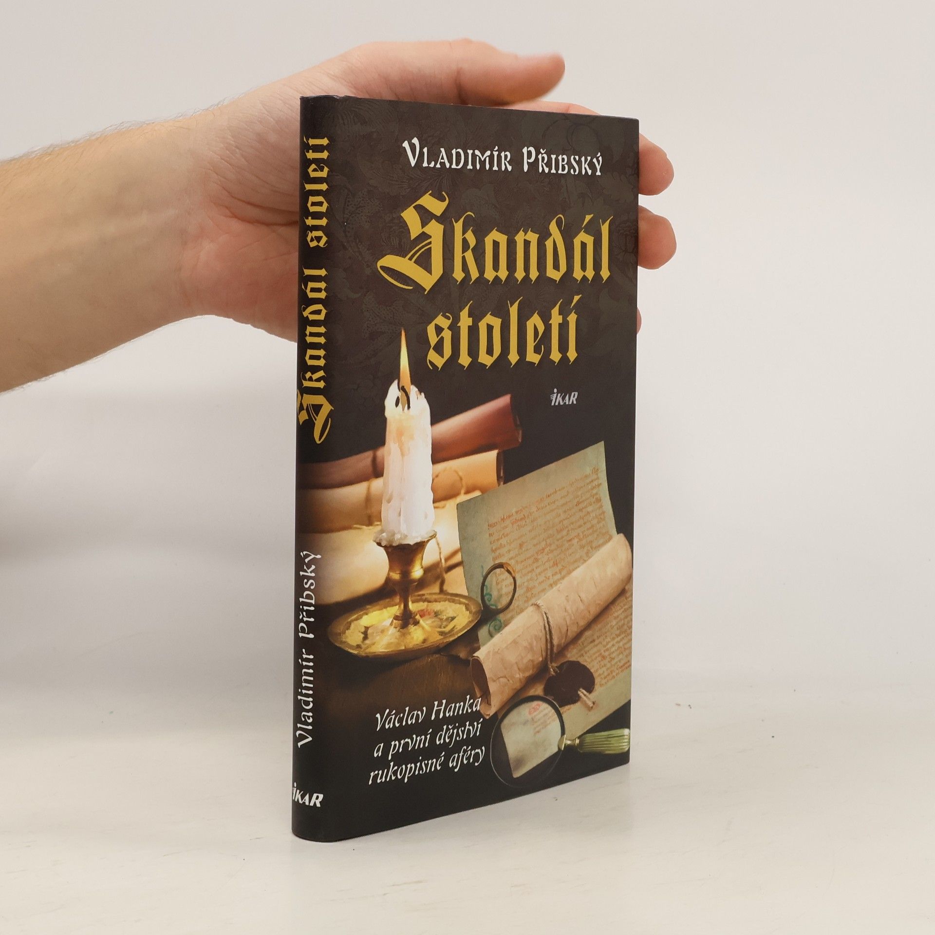 Vladimír Přibský Skandál století. Václav Hanka a první dějství rukopisné aféry