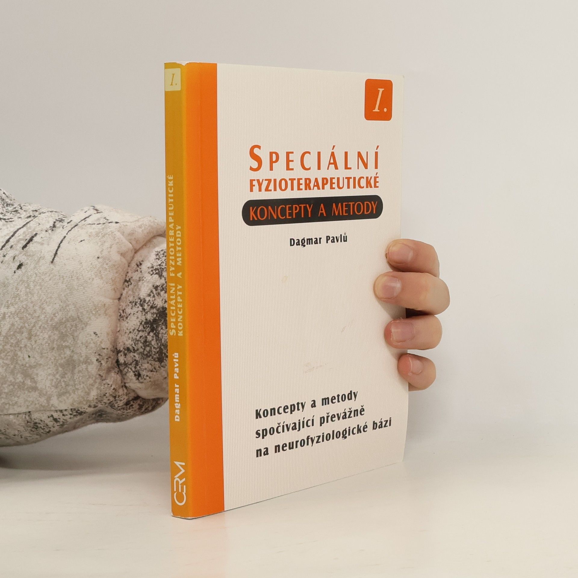 Dagmar Pavlů Speciální fyzioterapeutické koncepty a metody I. Koncepty a metody spočívající převážně na neurofyziologické bázi