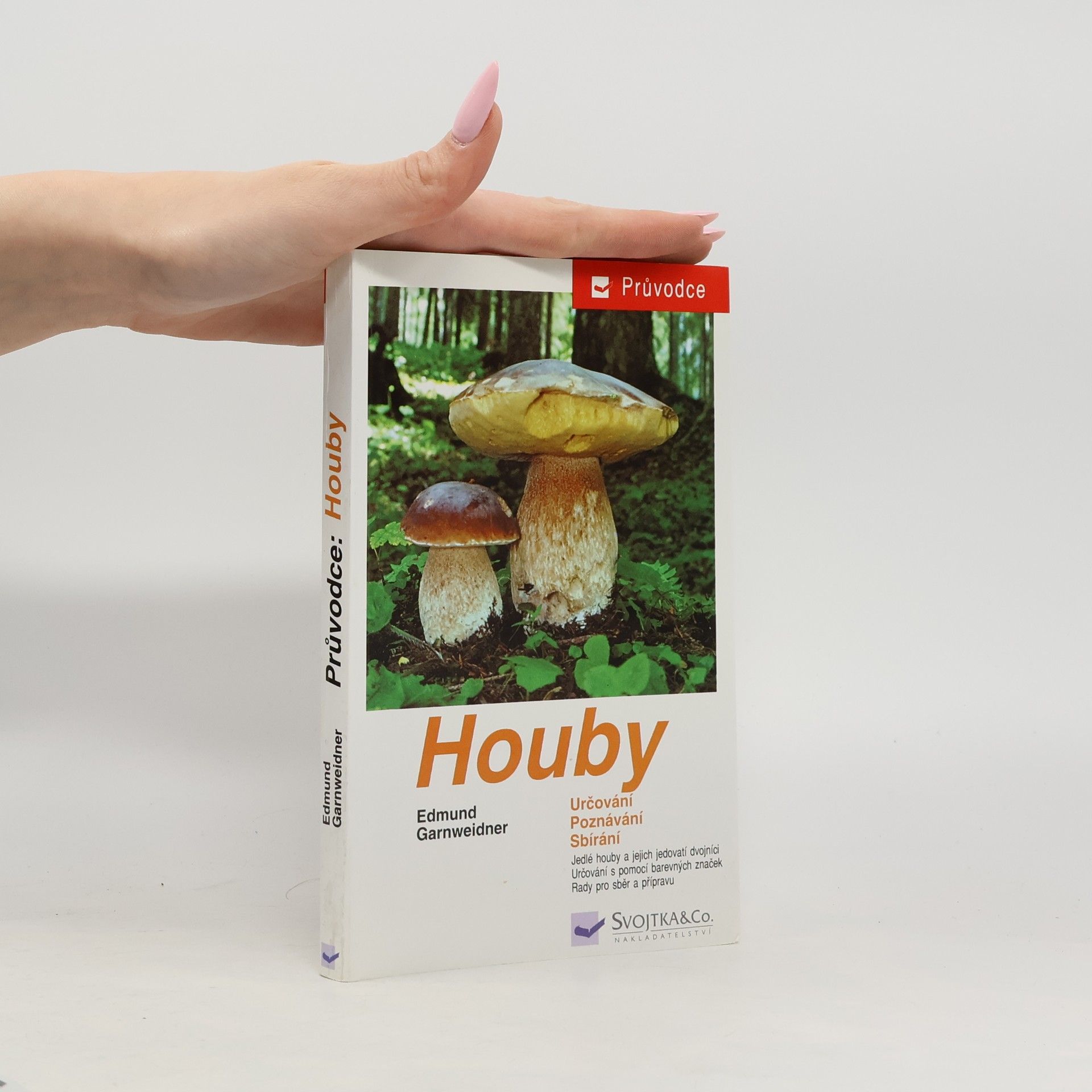 Houby: Jedlé houby, jejich jedovatí dvojníci a nejedlé houby ve střední Evropě : určování, poznávání, sbírání