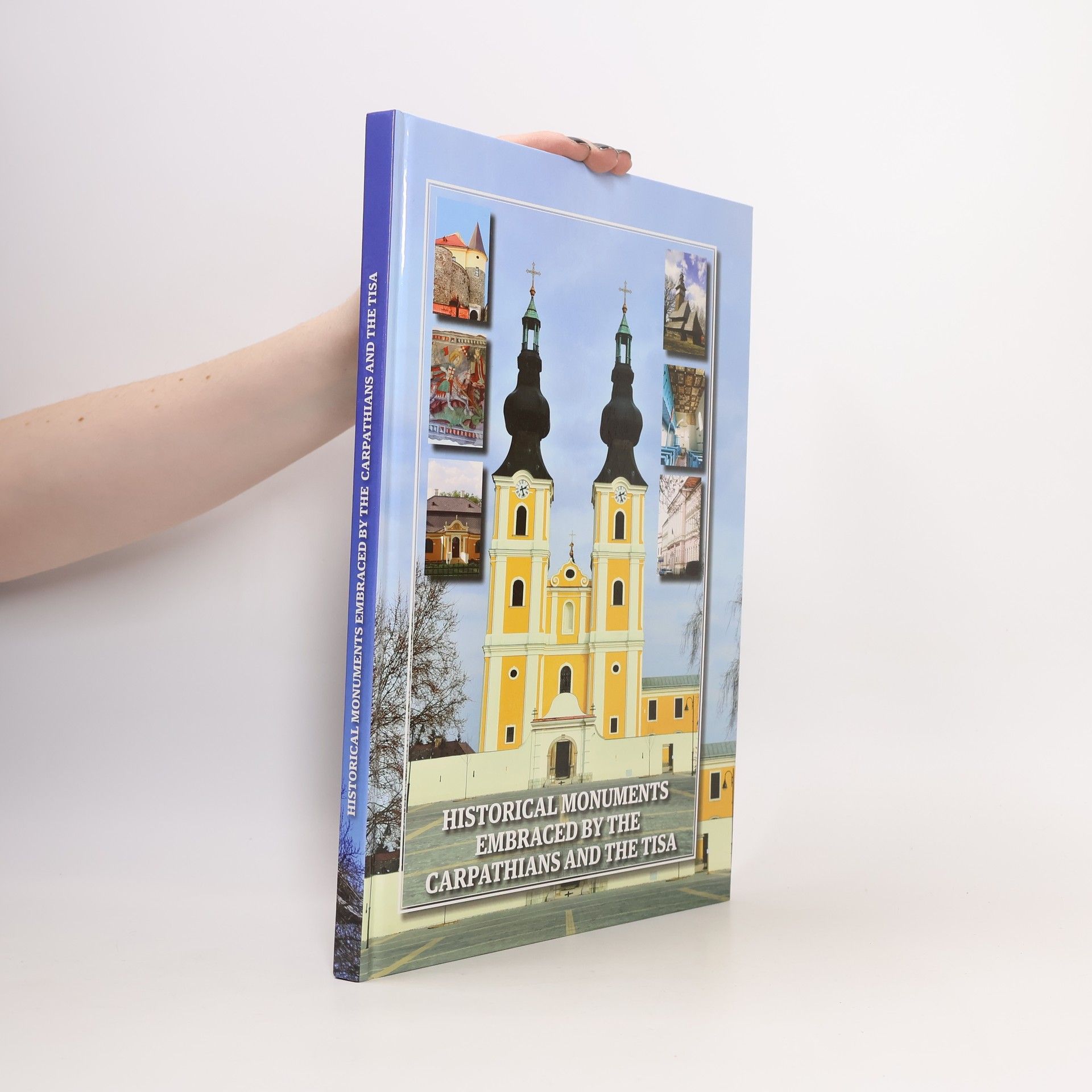 Various authors Historical Monuments Embraced by the Carpathians and the Tisa