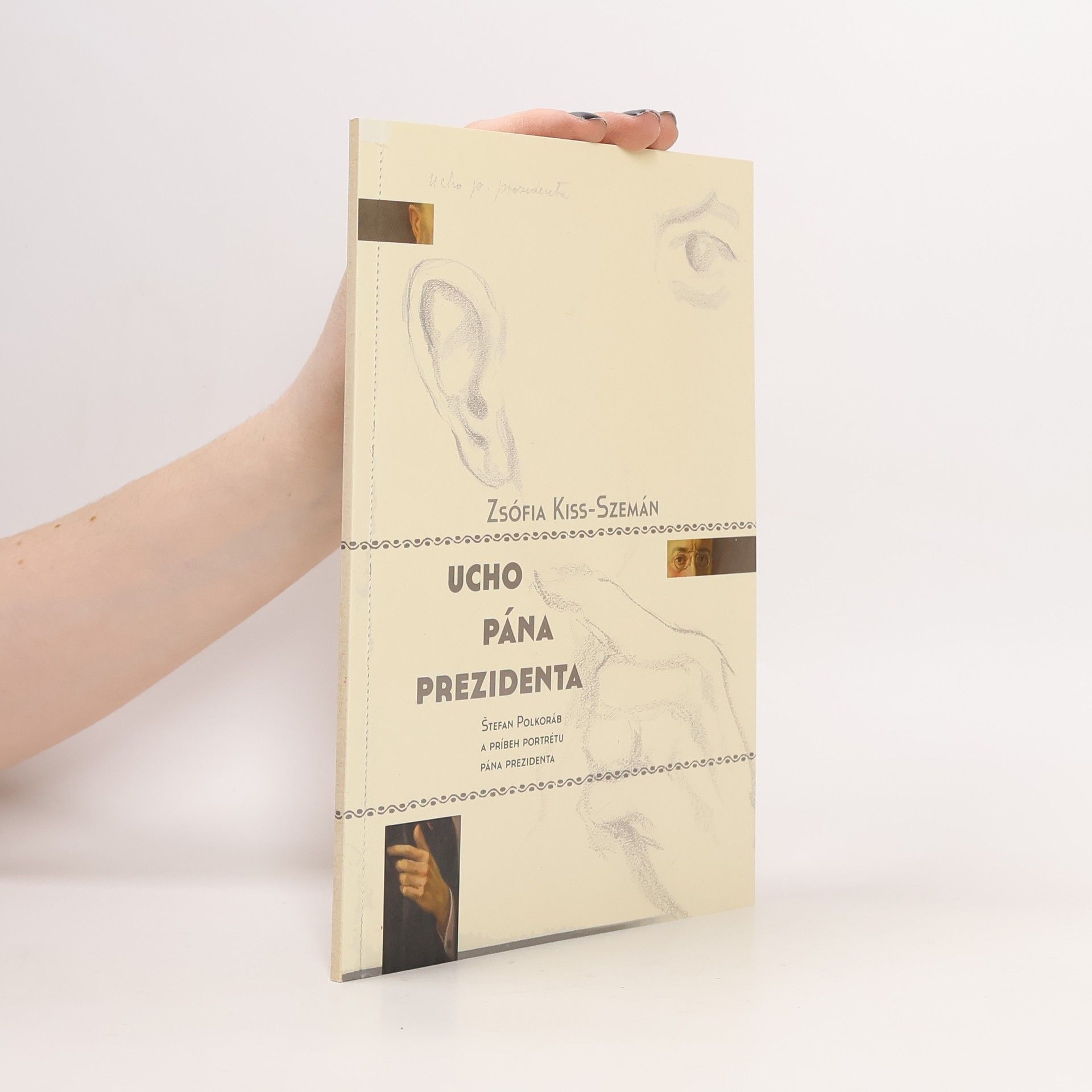 Zsófia Kiss-Szemán Ucho pána prezidenta (Štefan Polkoráb a príbeh portrétu pána prezidenta)