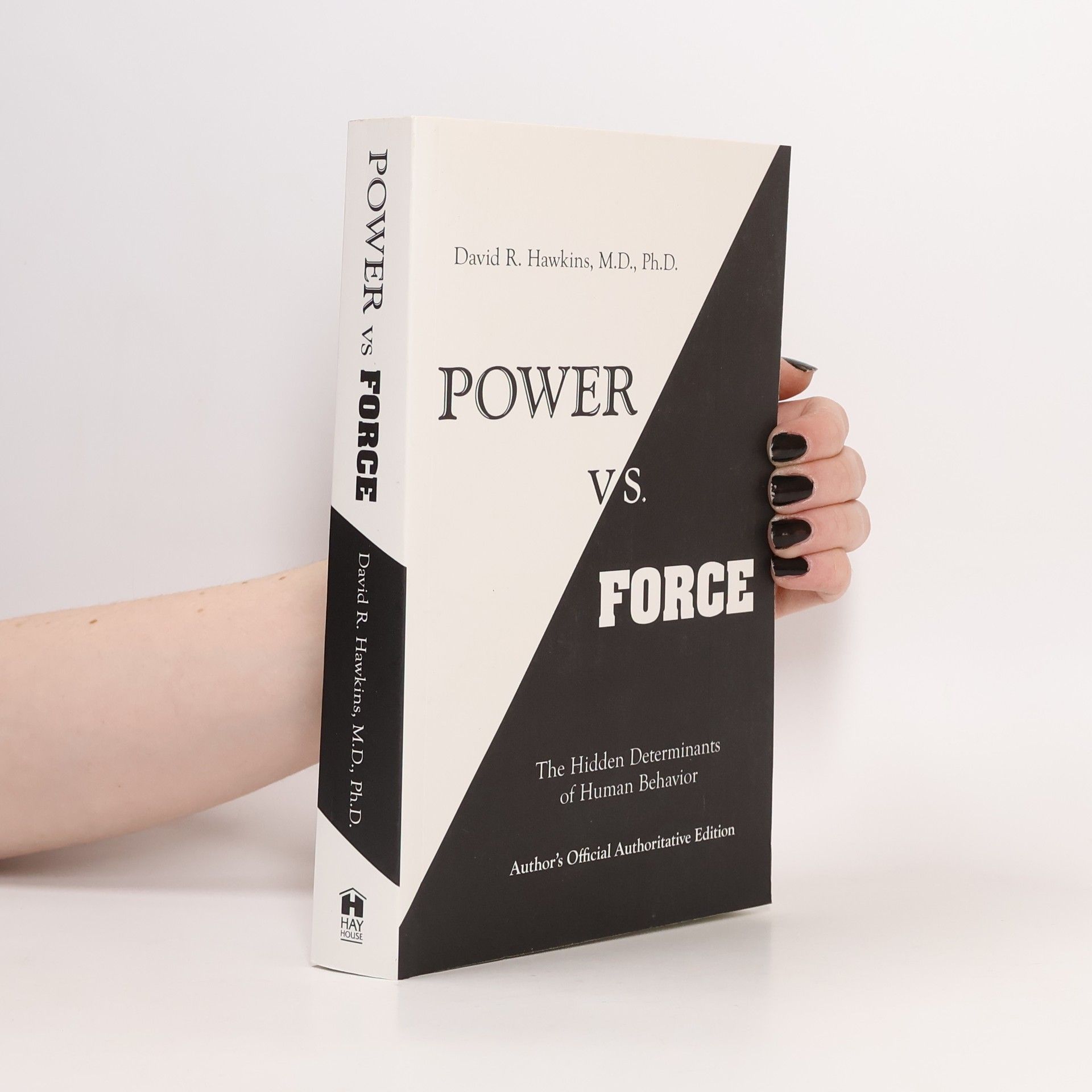 David R. Hawkins Power vs. force : the hidden determinants of human behavior