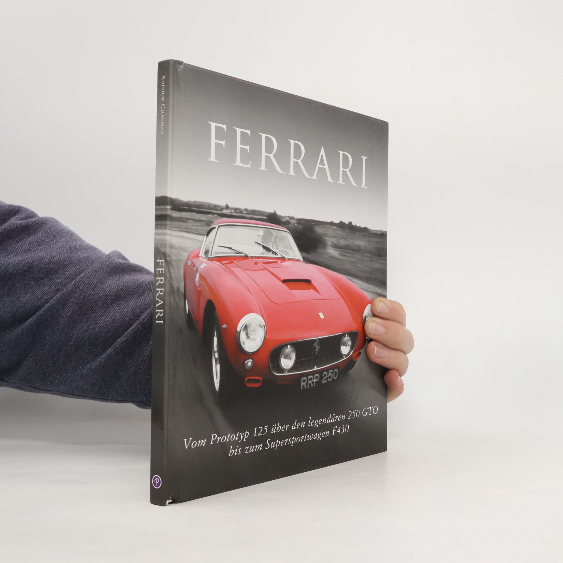 Ferrari. Vom Prototyp 125 über den legendären 250 GTO bis zum Supersportwagen F430