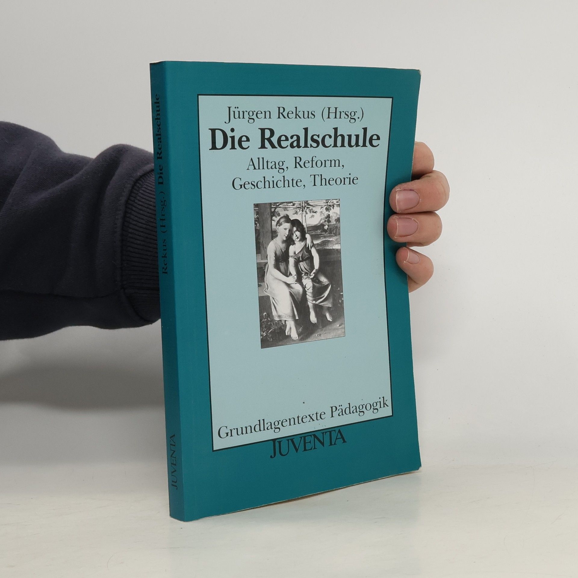 Grundlagentexte Pädagogik: Die Realschule. Alltag, Reform, Geschichte, Theorie