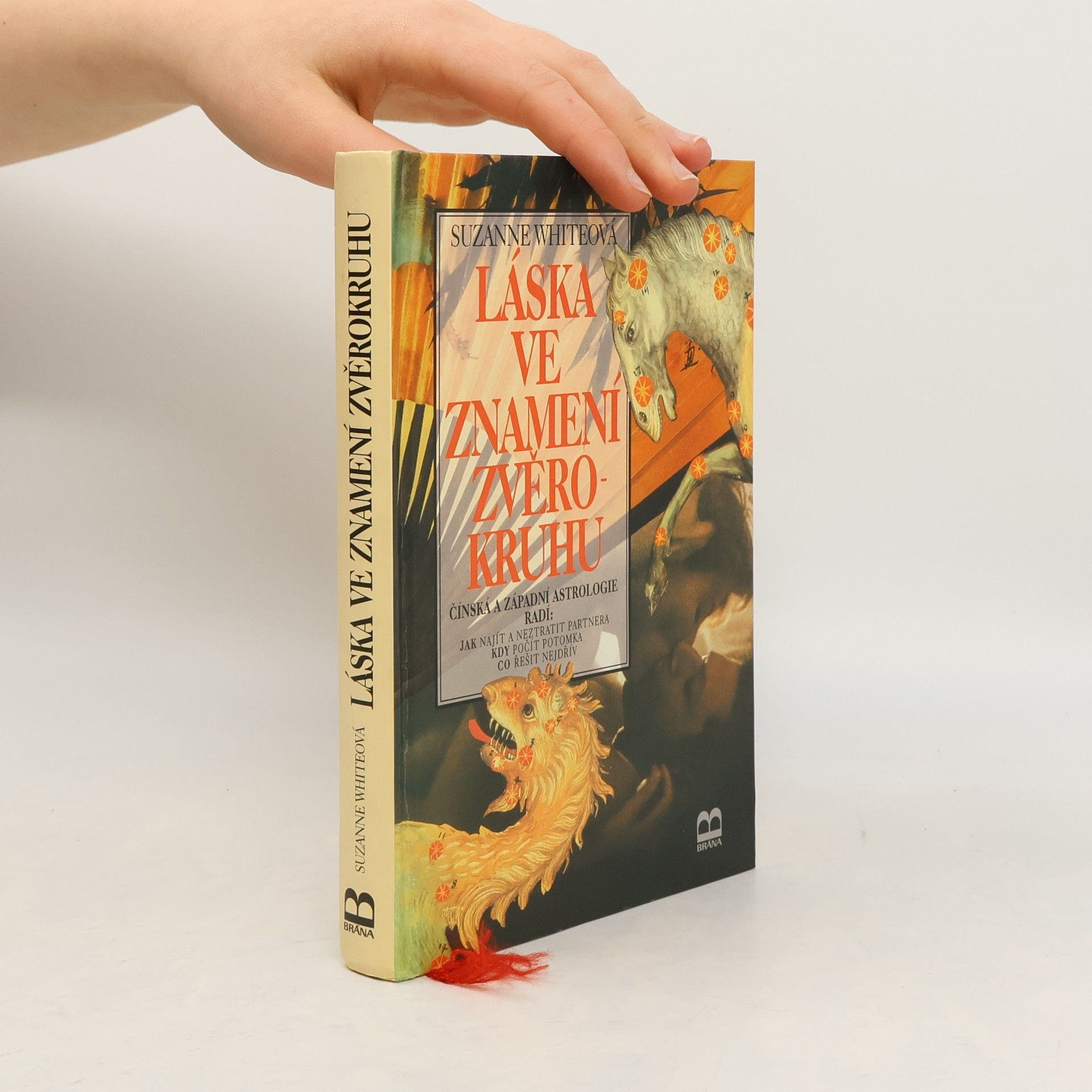 Láska ve znamení zvěrokruhu : čínská a západní astrologie radí: jak najít a neztratit partnera, kdy počít potomka, co řešit nejdřív
