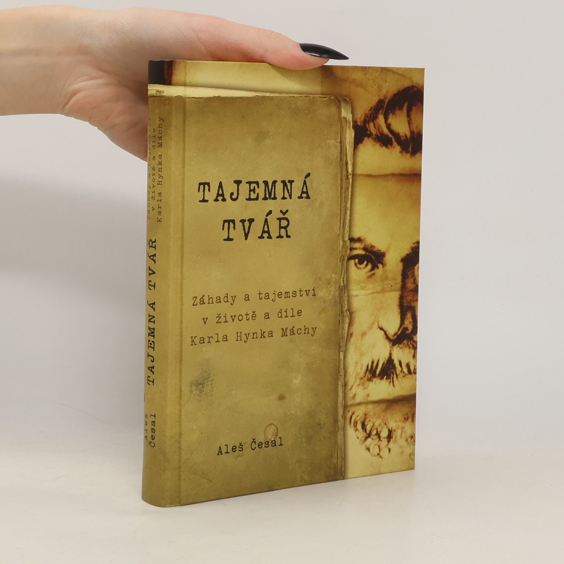 Aleš Česal Tajemná tvář. Záhady a tajemství v životě a díle Karla Hynka Máchy
