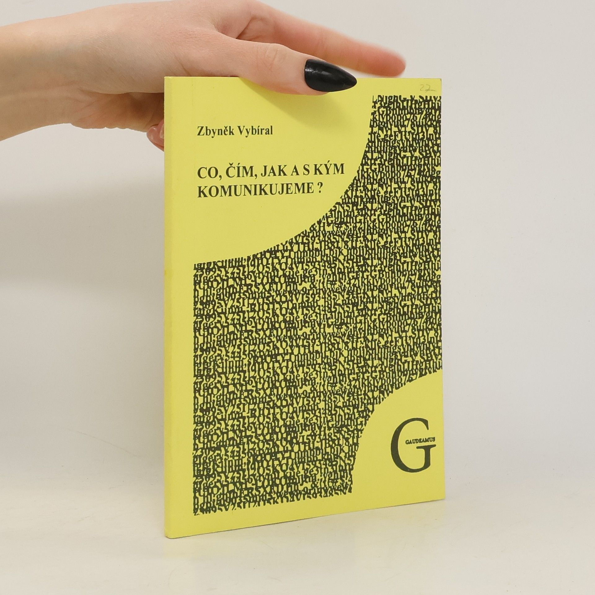 Zbyněk Vybíral Co, čím, jak a s kým komunikujeme? : přednášky o lidské komunikaci ve formě esejů