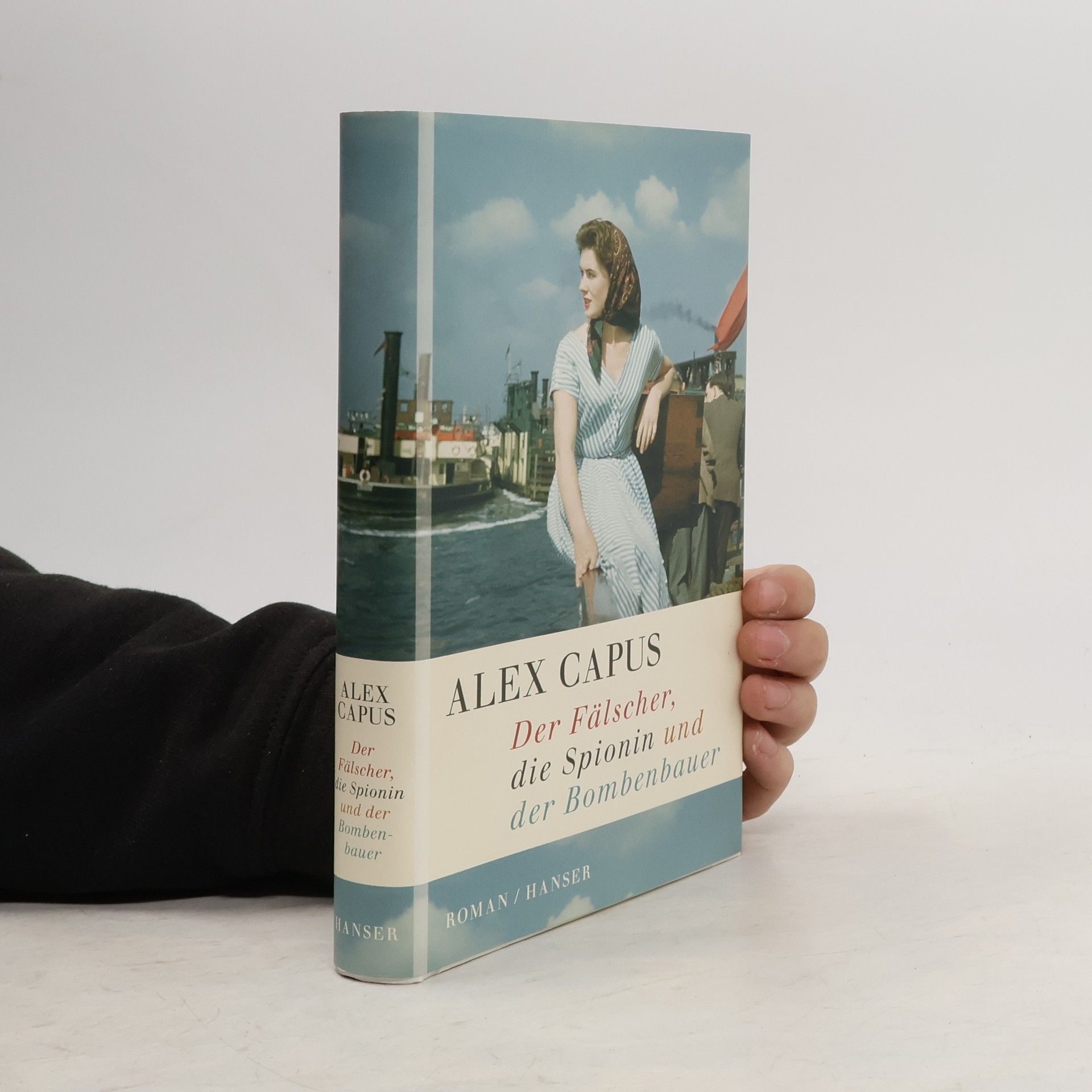 Alex Capus Der Fälscher, die Spionin und der Bombenbauer