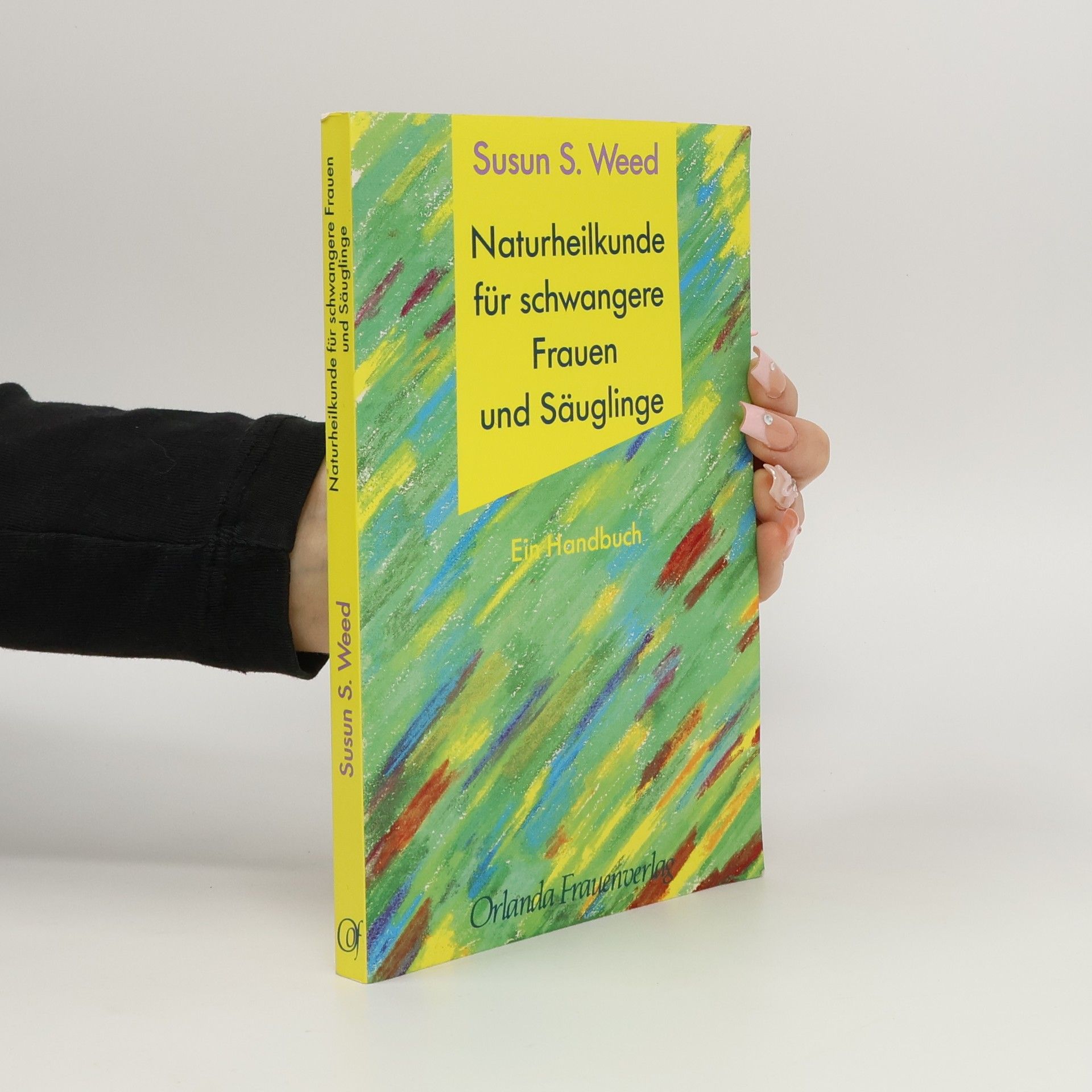 Susun S. Weed Naturheilkunde für schwangere Frauen und Säuglinge