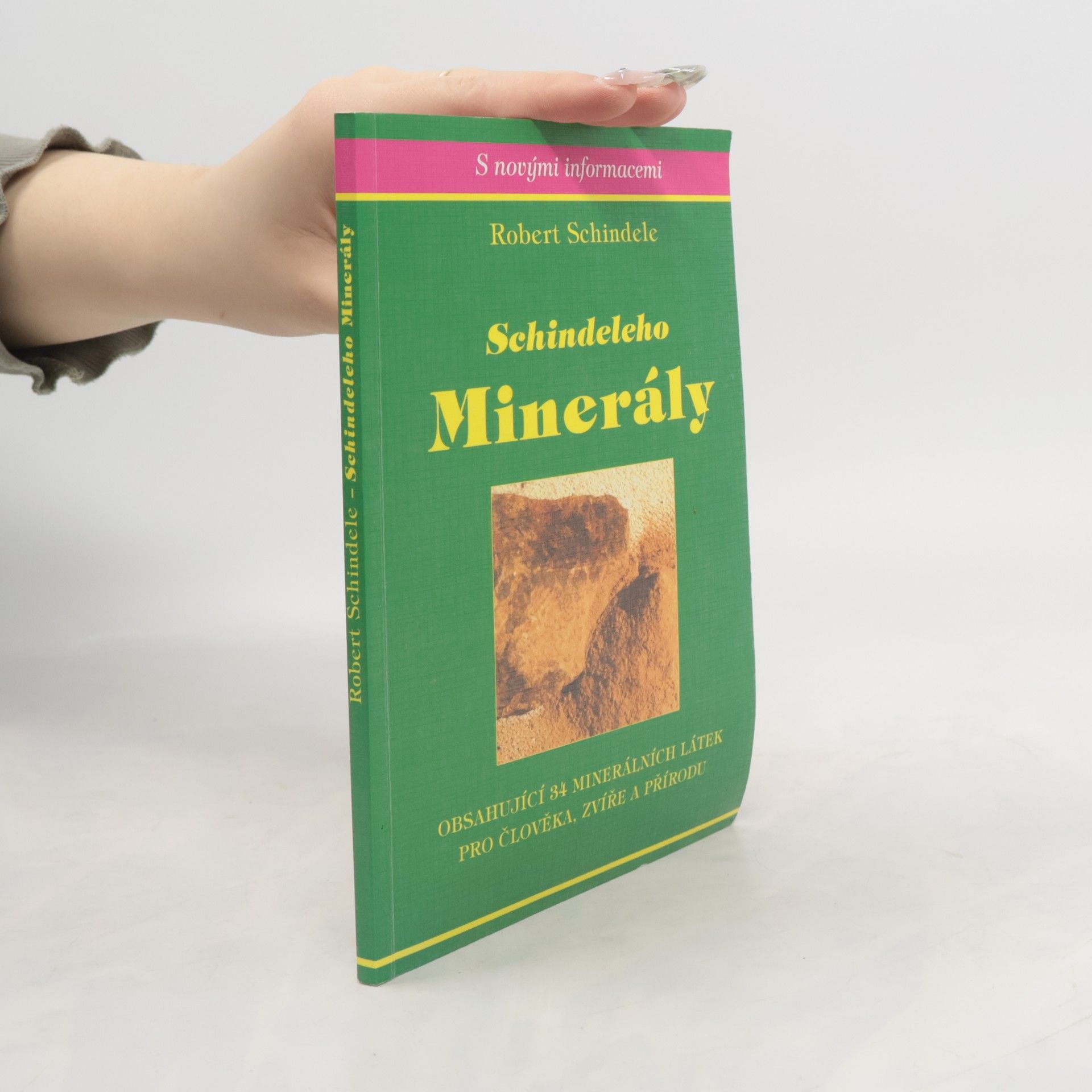 Robert Schindele Schindeleho minerály : obsahující 34 minerálních látek pro člověka, zvíře a přírodu