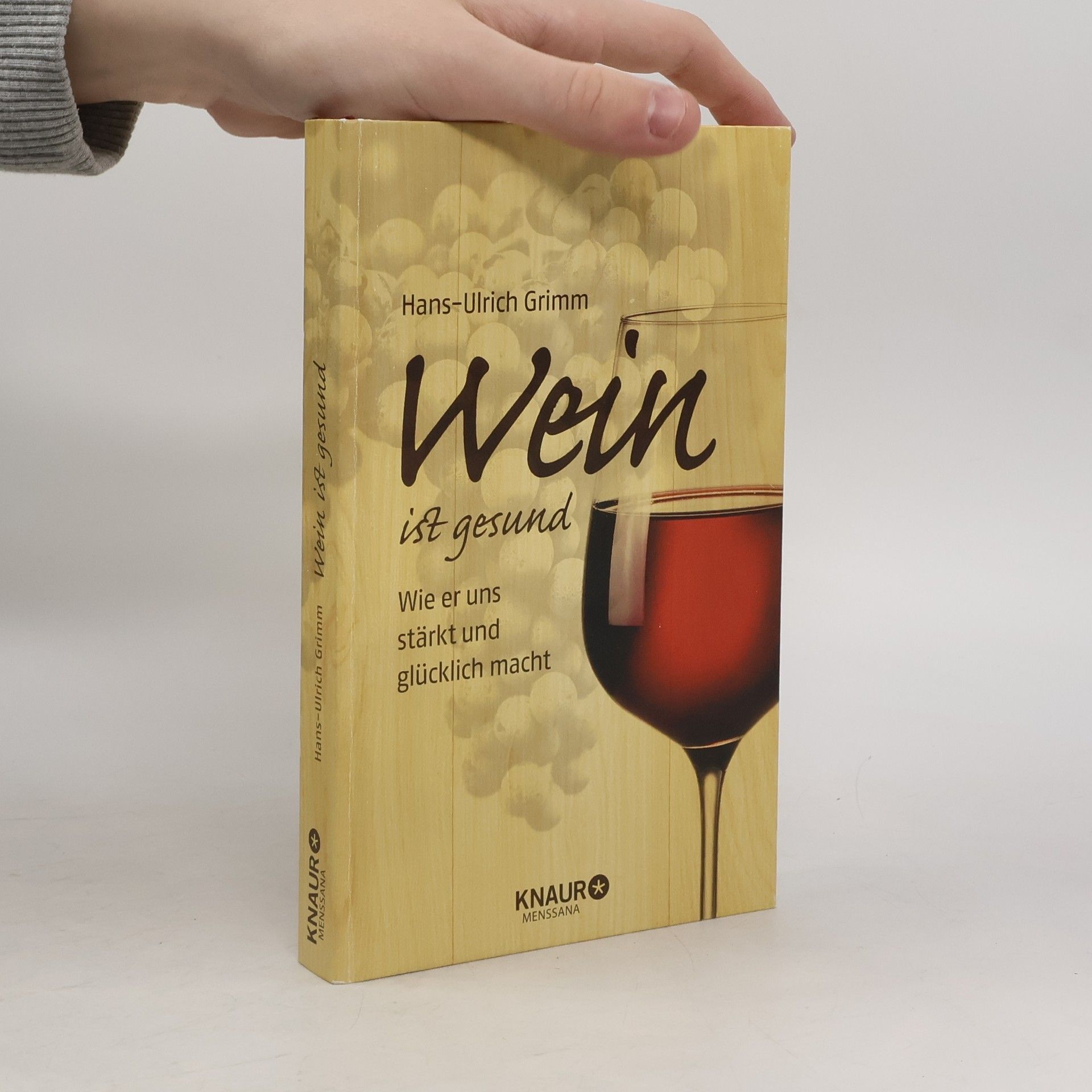 Hans-Ulrich Grimm Wein ist gesund : wie er uns stärkt und glücklich macht