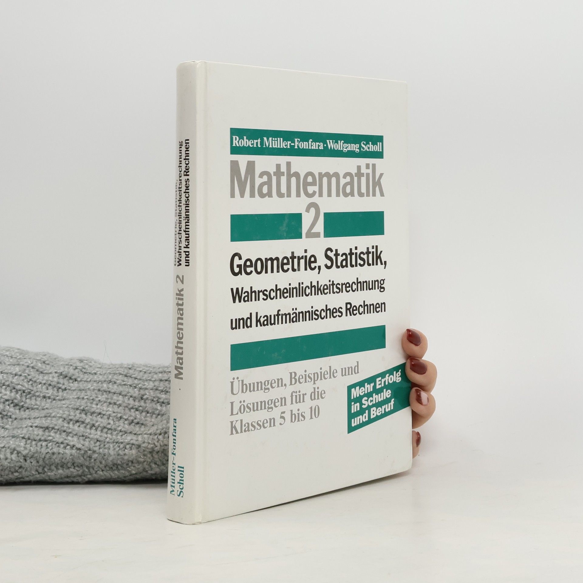 Mathematik 2: Geometrie, Statistik, Wahrscheinlichkeitsrechnung und kaufmännisches Rechnen. Übungen, Beispiele und Lösungen für die Klassen 5 bis 10