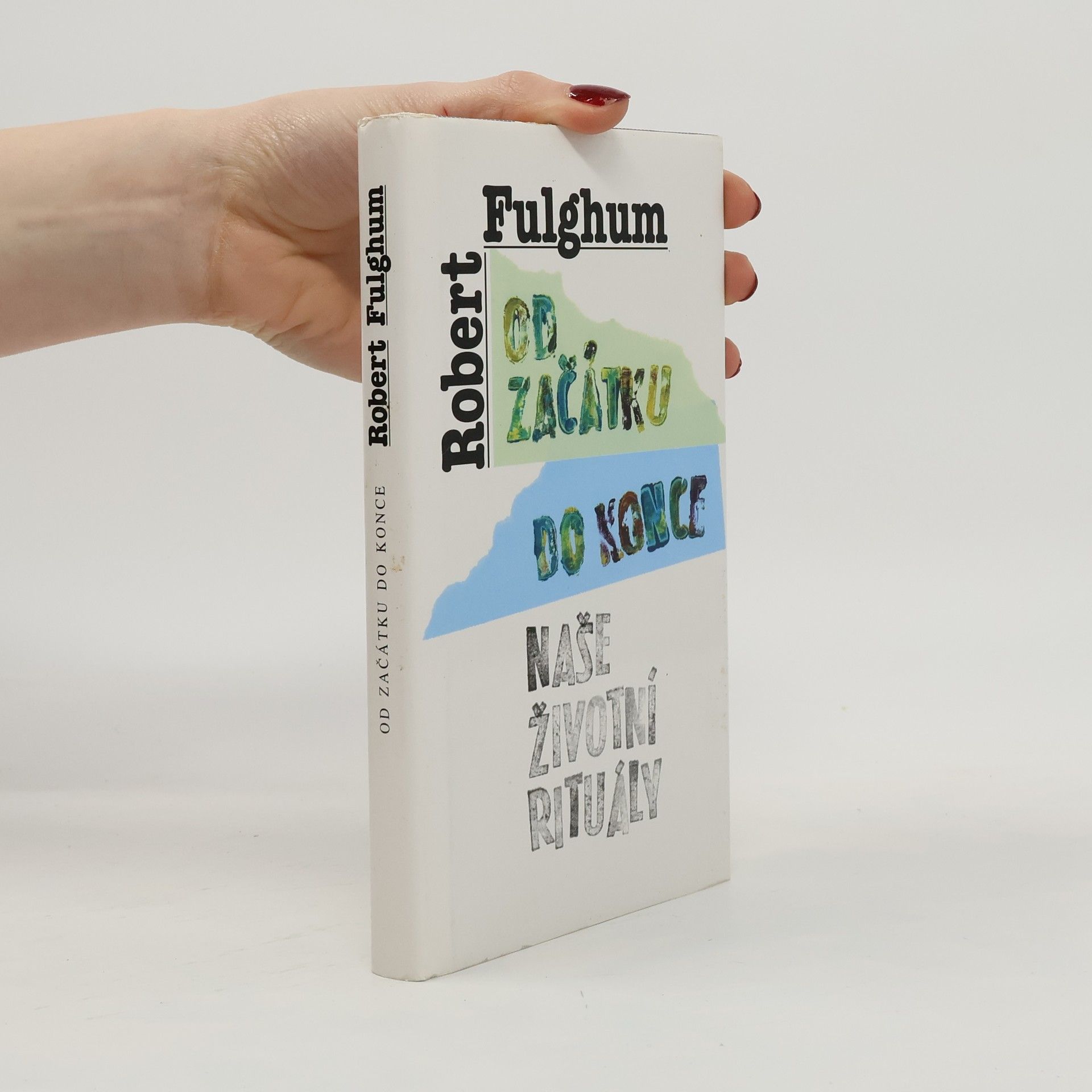 Robert Fulghum Od začátku do konce. Naše životní rituály