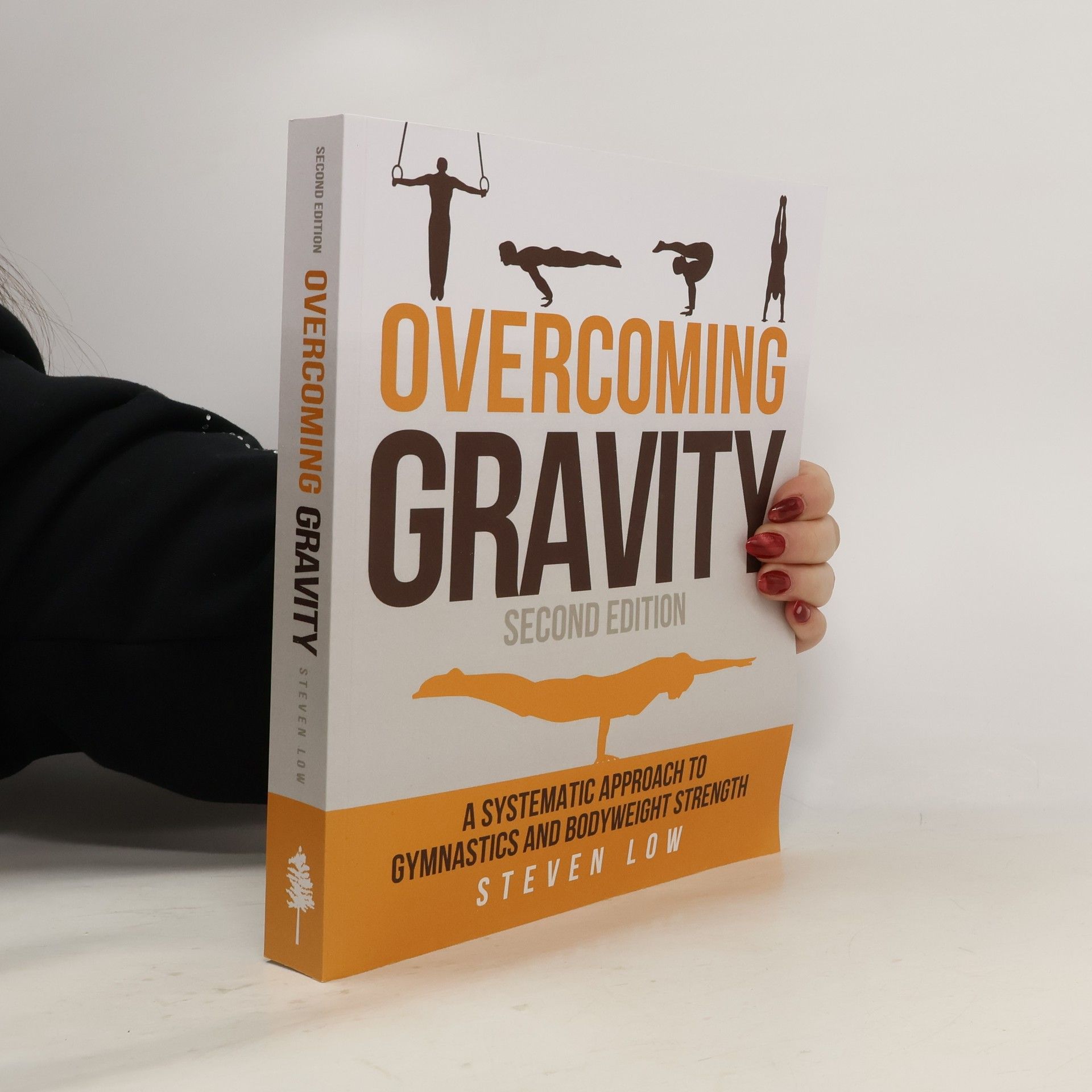 Steven Low Overcoming gravity : a systematic approach to gymnastics and bodyweight strength