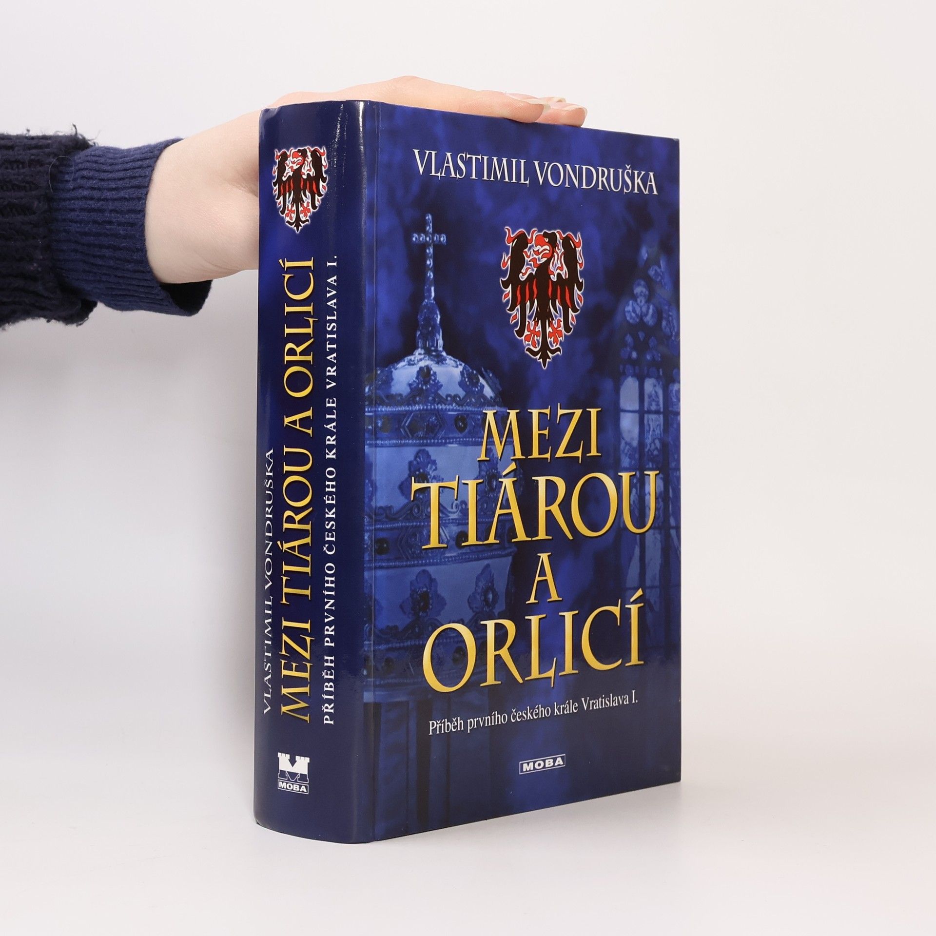 Vlastimil Vondruška Mezi tiárou a orlicí. Příběh prvního českého krále Vratislava I.