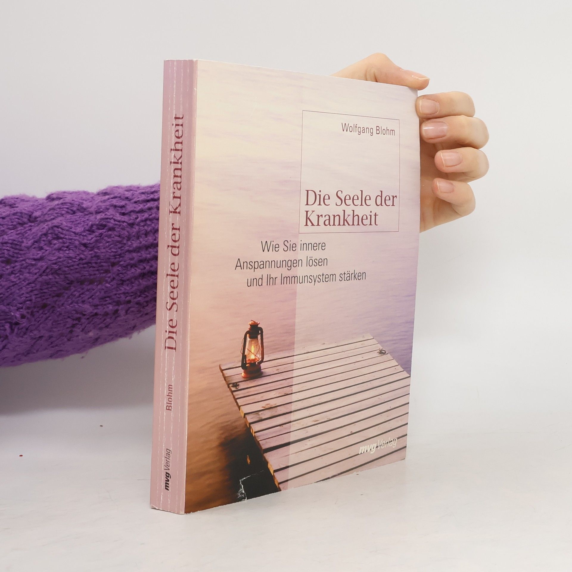 Die Seele der Krankheit. Wie Sie innere Anspannungen lösen und Ihr Immunsystem stärken