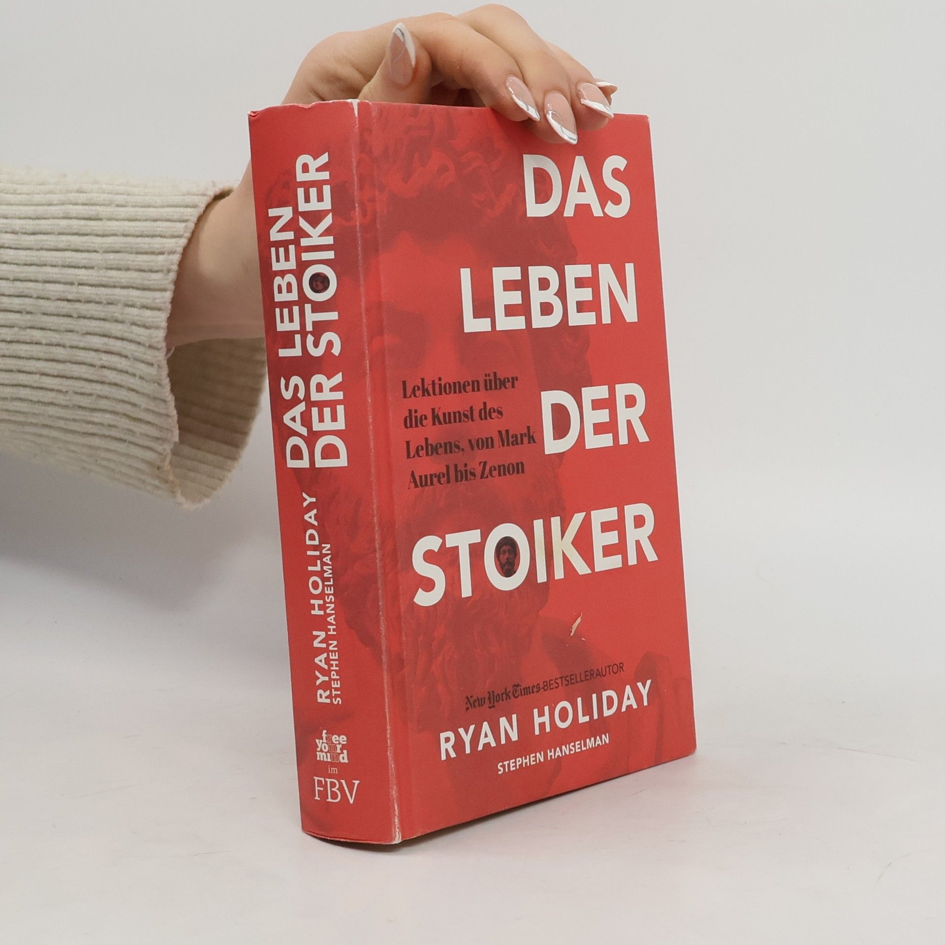 Ryan Holiday Das Leben der Stoiker. Lektionen über die Kunst des Lebens von Mark Aurel bis Zenon