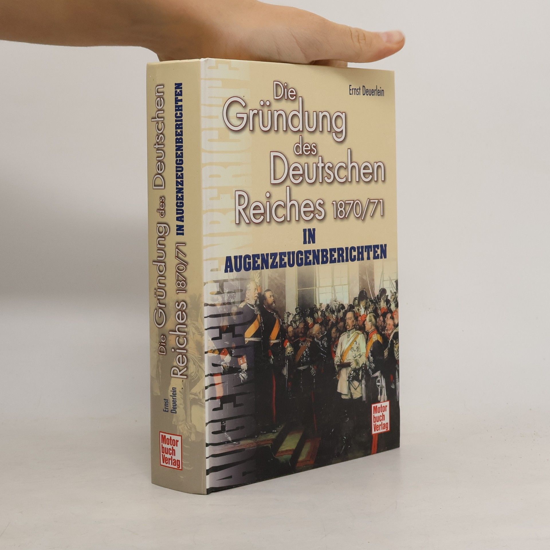Ernst Deuerlein Die Gründung des Deutschen Reiches 1870/71 in Augenzeugenberichten